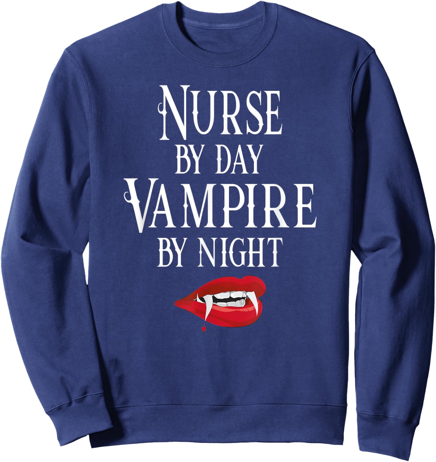 Funny Nurse Vampire Quote - Halloween Joke RN LPN CRNA Sweatshirt - Sweatshirt | Navy