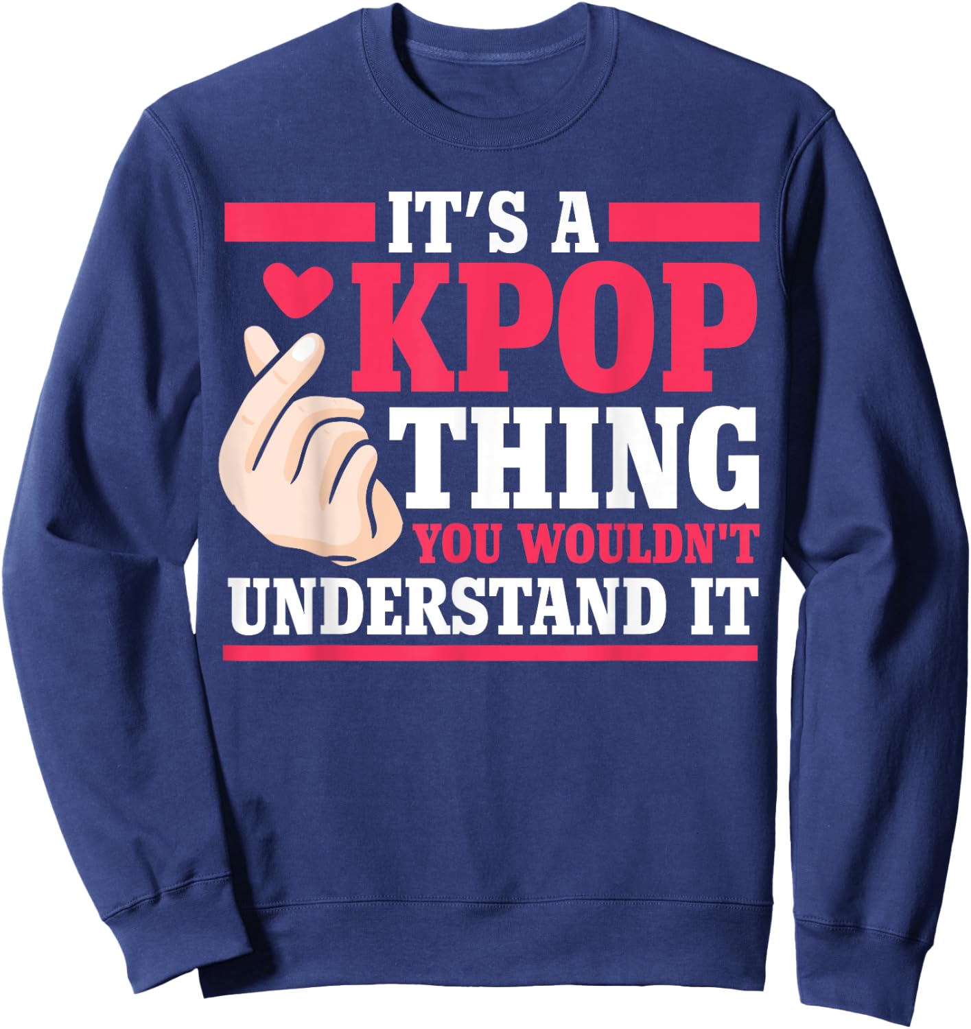 It's a kpop thing you wouldn't understand K-pop Merch Gift Sweatshirt - Sweatshirt | Navy