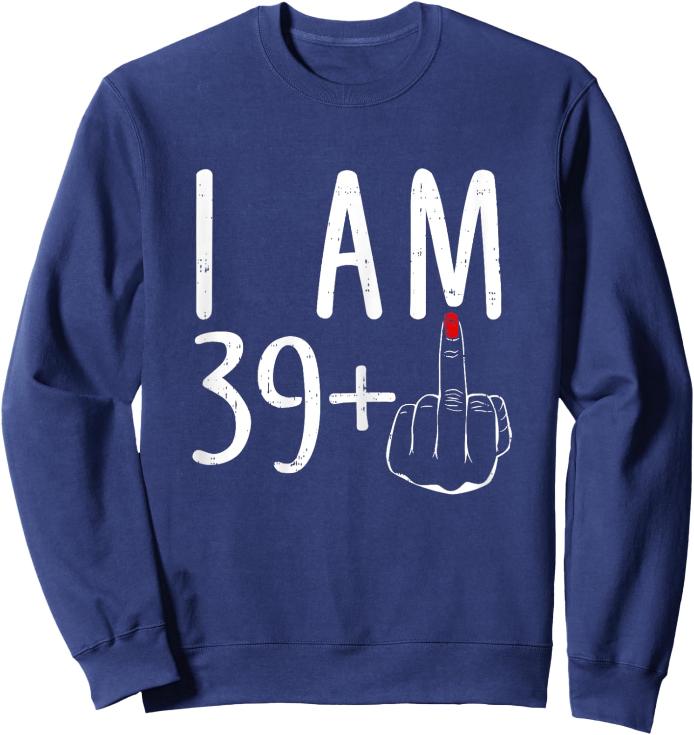 I Am 39 Plus 1 Middle Finger Funny 40th Birthday Sweatshirt - Sweatshirt | Navy