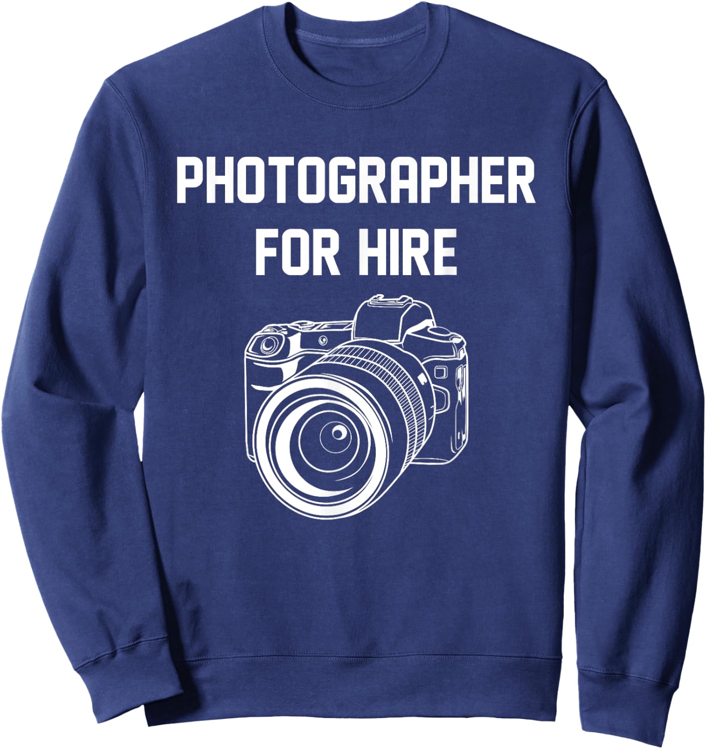Photographer For Hire Funny Photography Career Camera Lover Sweatshirt - Sweatshirt | Navy