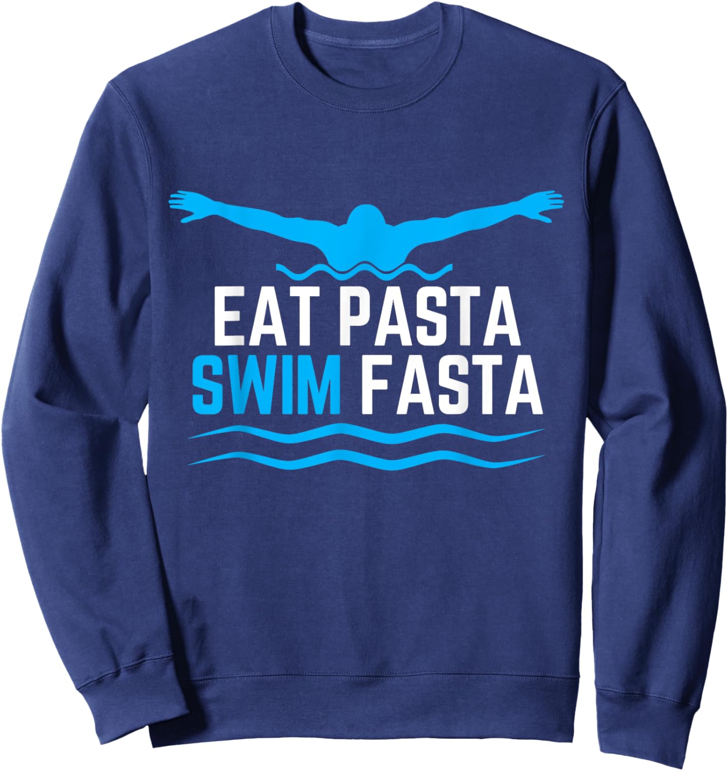 Eat Pasta Swim Fasta Design for a Swimmer Swimming Sweatshirt - Sweatshirt | Navy