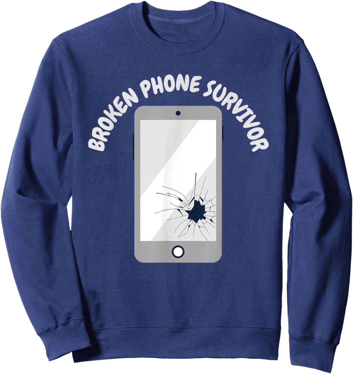 Cell Phones Funny Broken Phone Survivor Sweatshirt - Sweatshirt | Navy