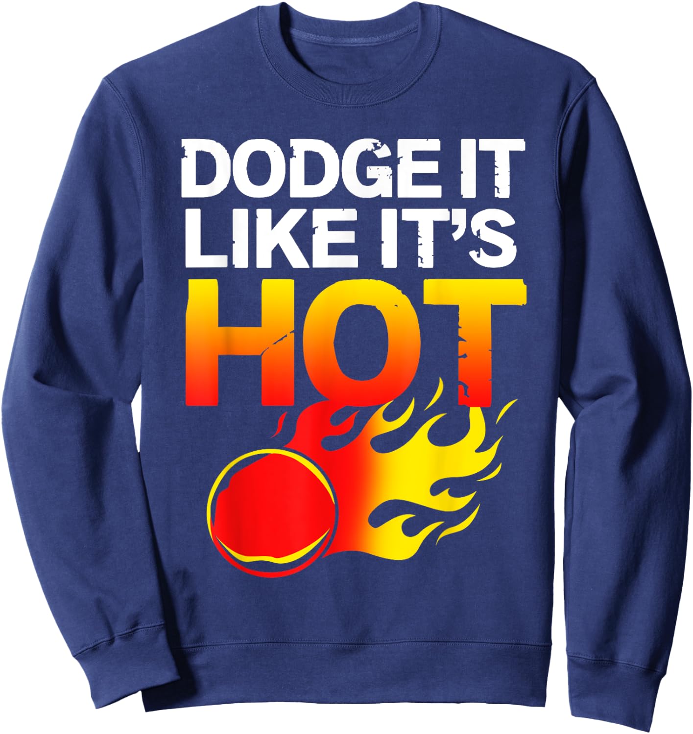 School Sports Team Gifts Dodgeball Dodge It Like Its Hot Team Dodgeball Sweatshirt - Sweatshirt | Navy