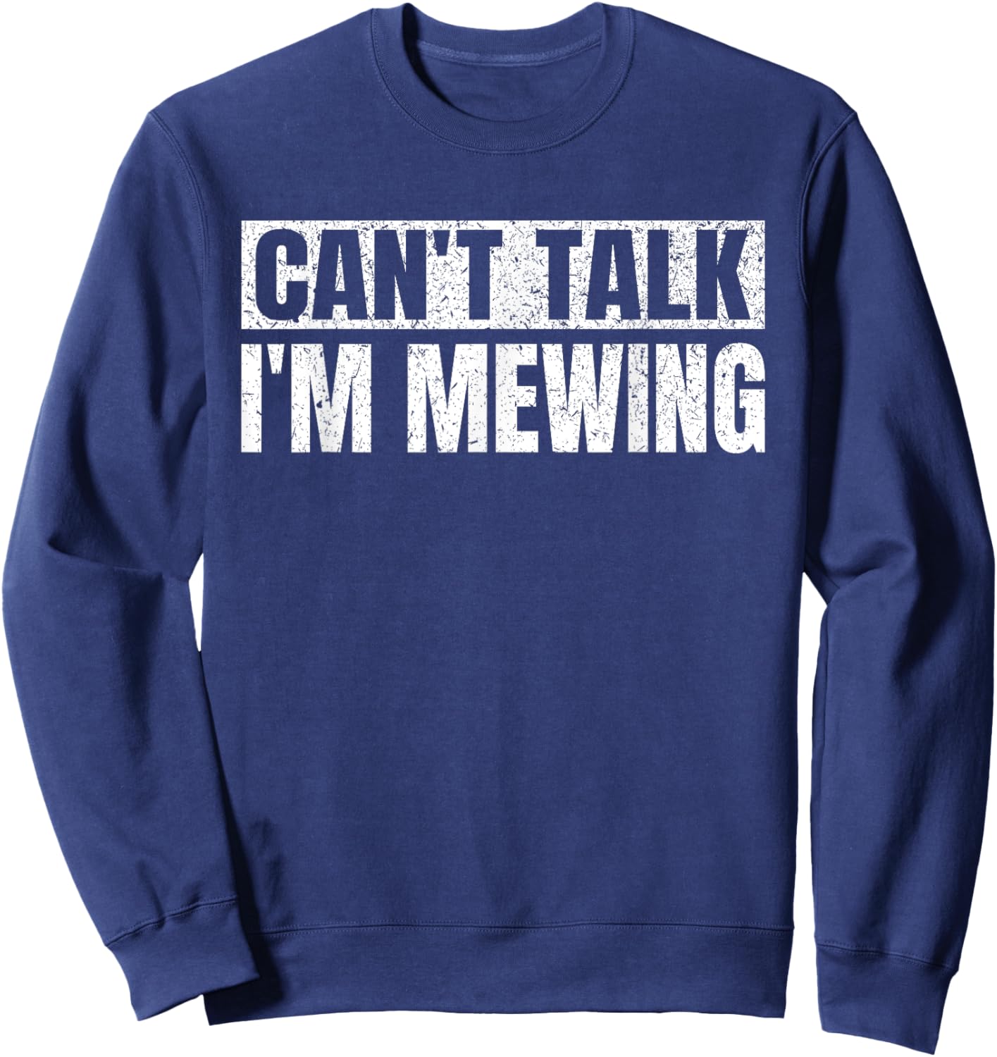 Can't Talk I'm Mewing Funny Quote Vintage Motivational Idea Sweatshirt - Sweatshirt | Navy
