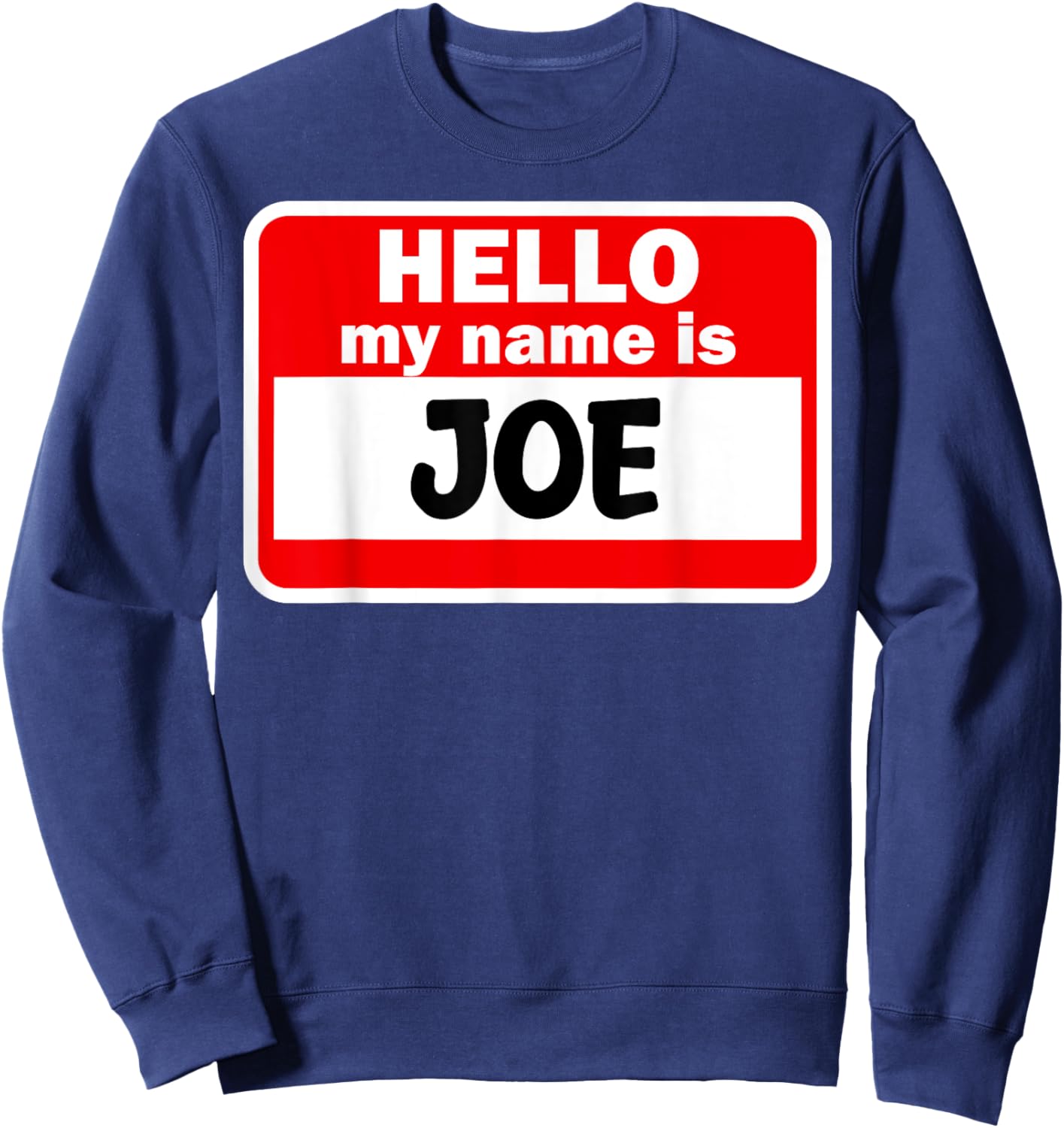 Joe Hello Hi My Name Is Name On Custom Sweatshirt - Sweatshirt | Navy