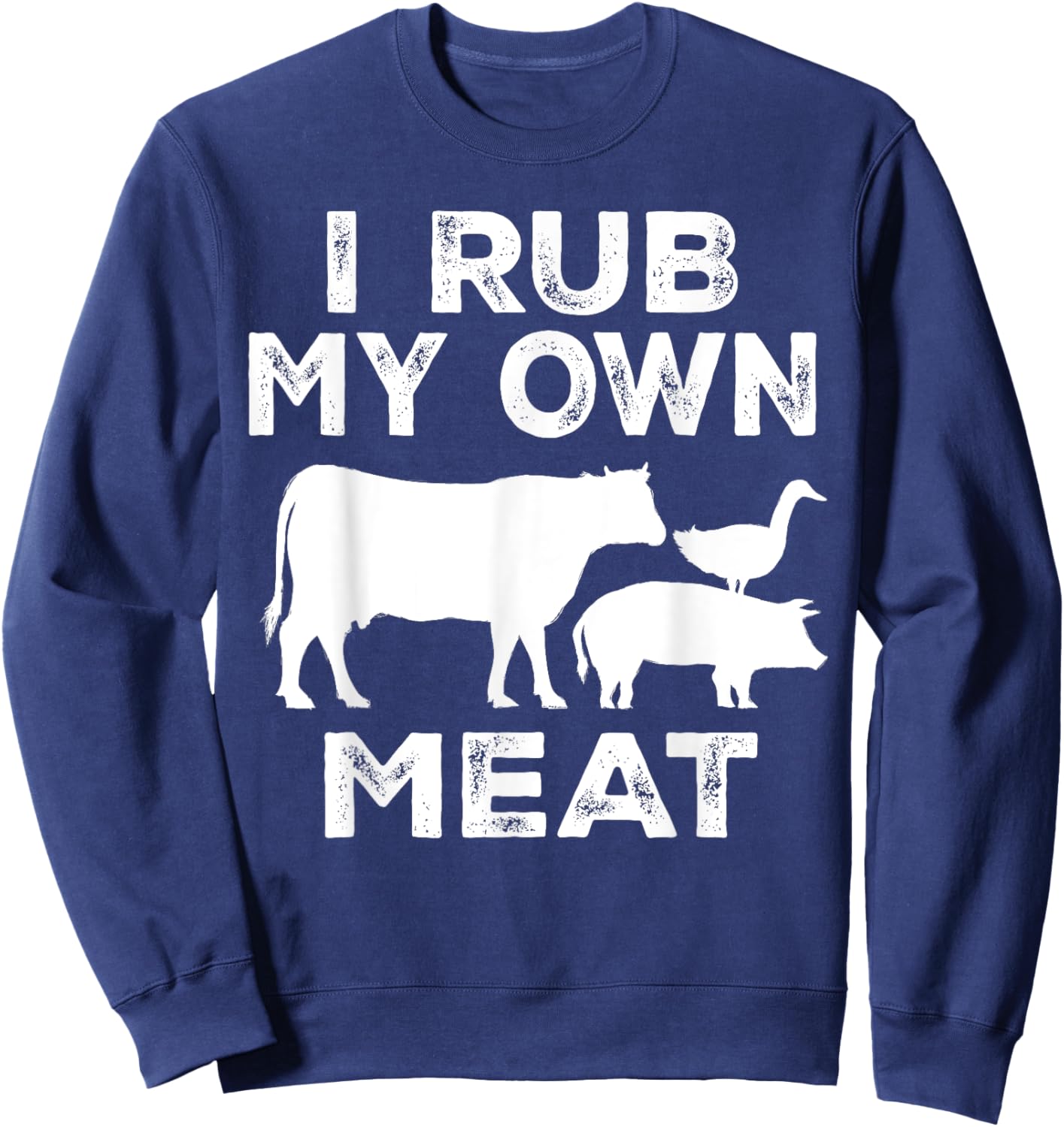 I Rub My Own Meat Beef Cook BBQ Funny Cooking Sweatshirt - Sweatshirt | Navy