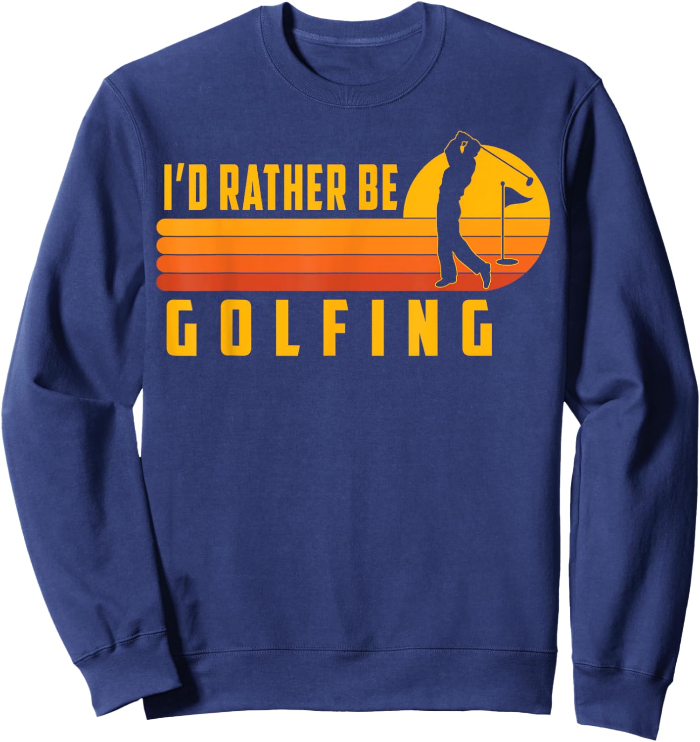 Golf T Shirt I'd Rather Be Golfing Funny Golfing Men Dad Sweatshirt - Sweatshirt | Navy