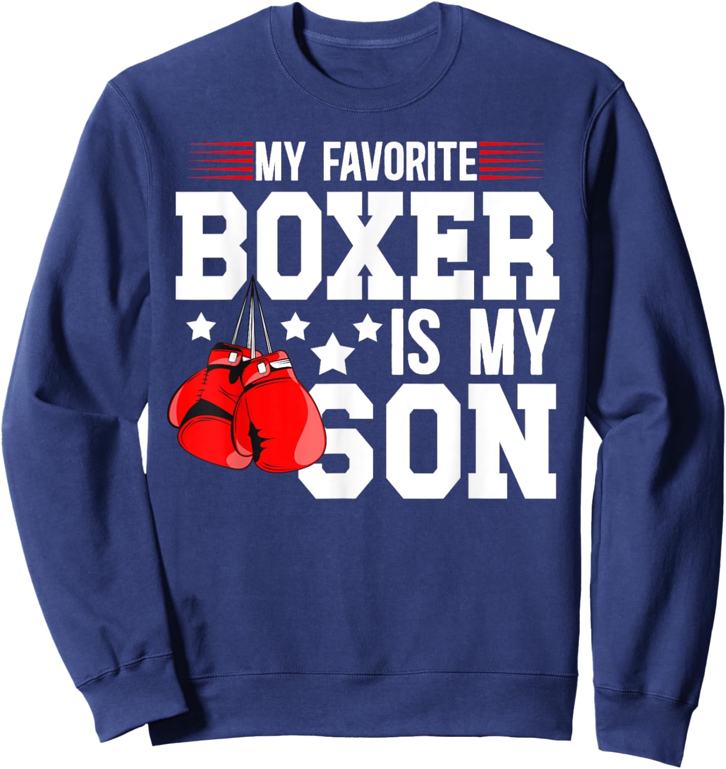 My Favorite Boxer Is My Son Boxing Dad Boxing Father Sweatshirt - Sweatshirt | Navy