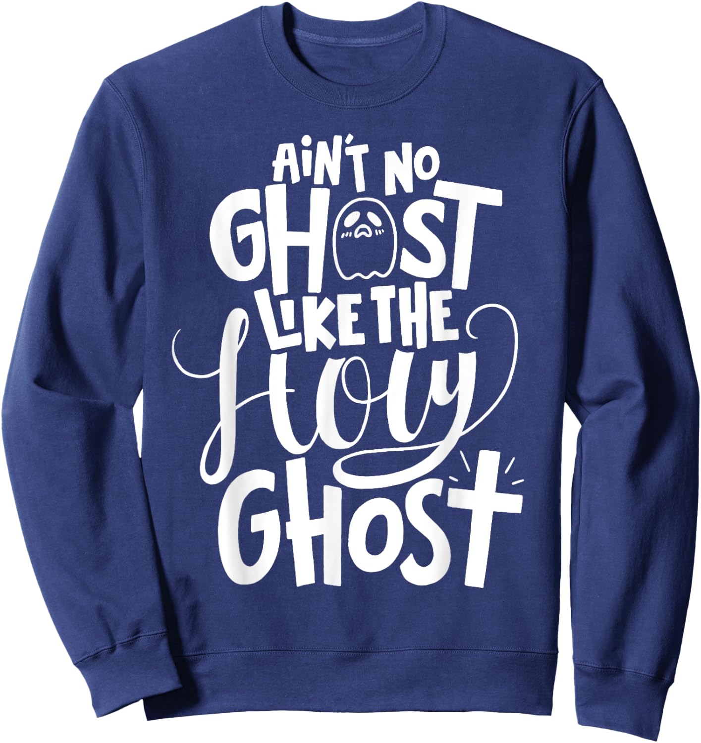 Ain't No Ghost Like The Holy Ghost - Christian Halloween Sweatshirt - Sweatshirt | Navy