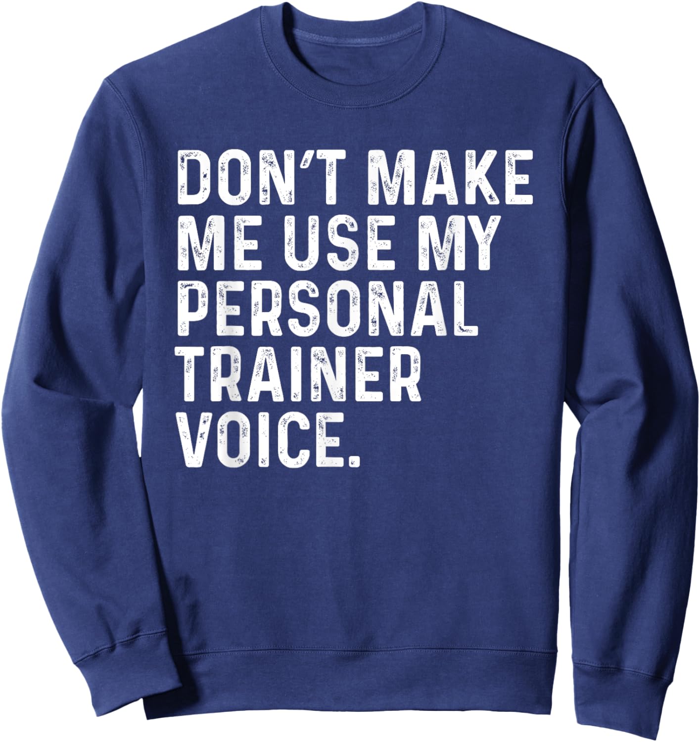 Dont Make Me Use My Personal Trainer Voice Funny Gym Trainer Sweatshirt - Sweatshirt | Navy