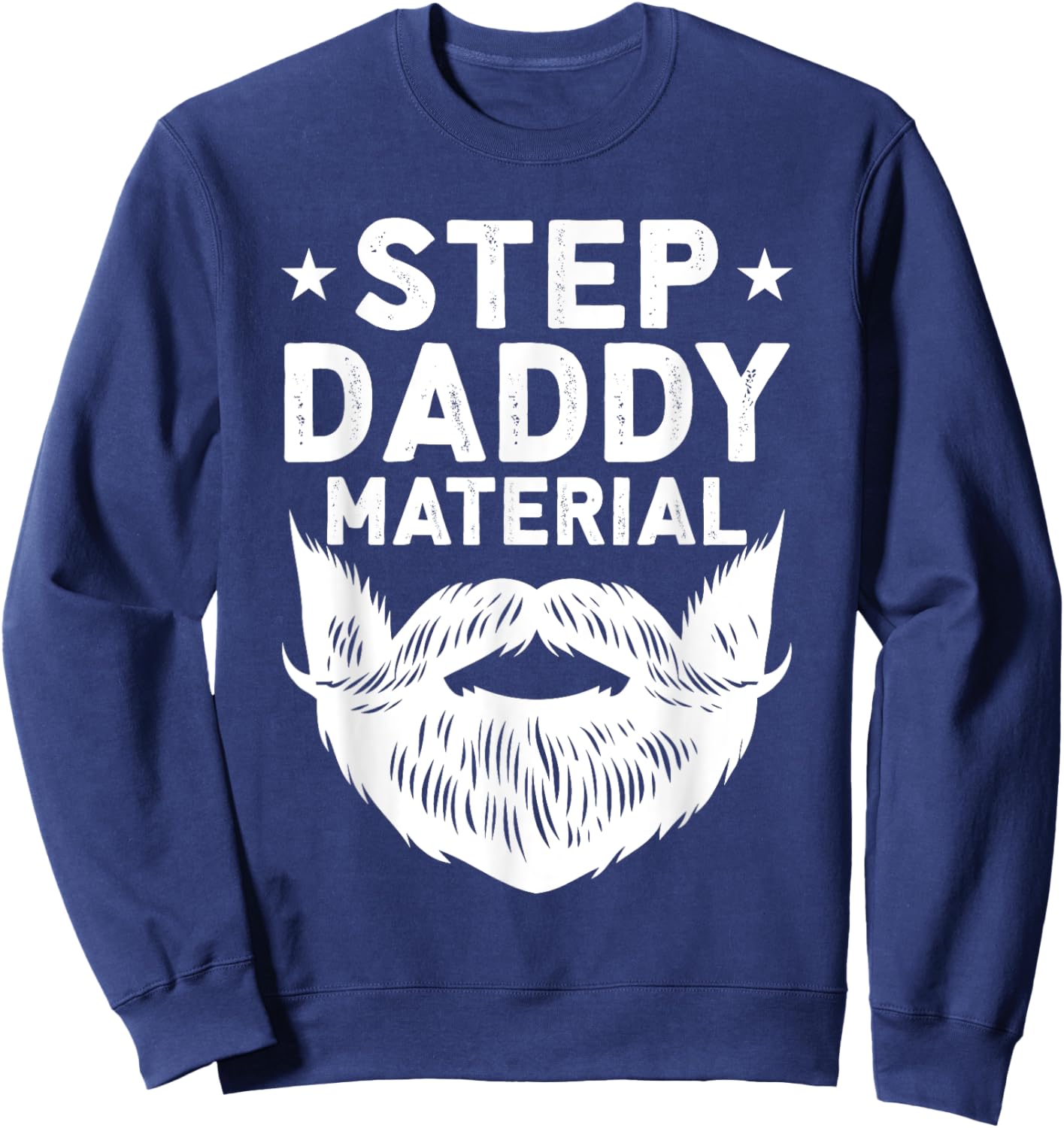 Best Stepdad Father's Day Step Daddy Material Sweatshirt - Sweatshirt | Navy