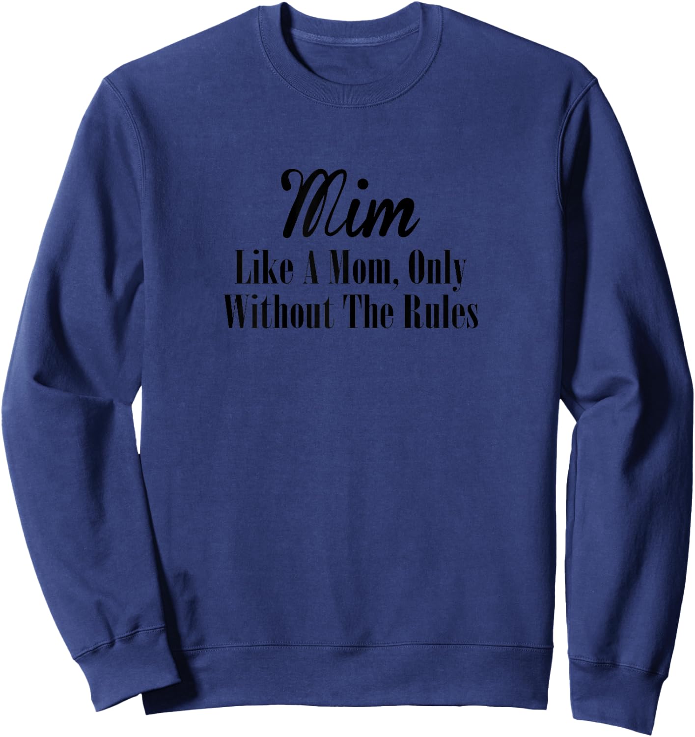 Mim T Shirt Gift: Like A Mom Only Without The Rules Sweatshirt - Sweatshirt | Navy