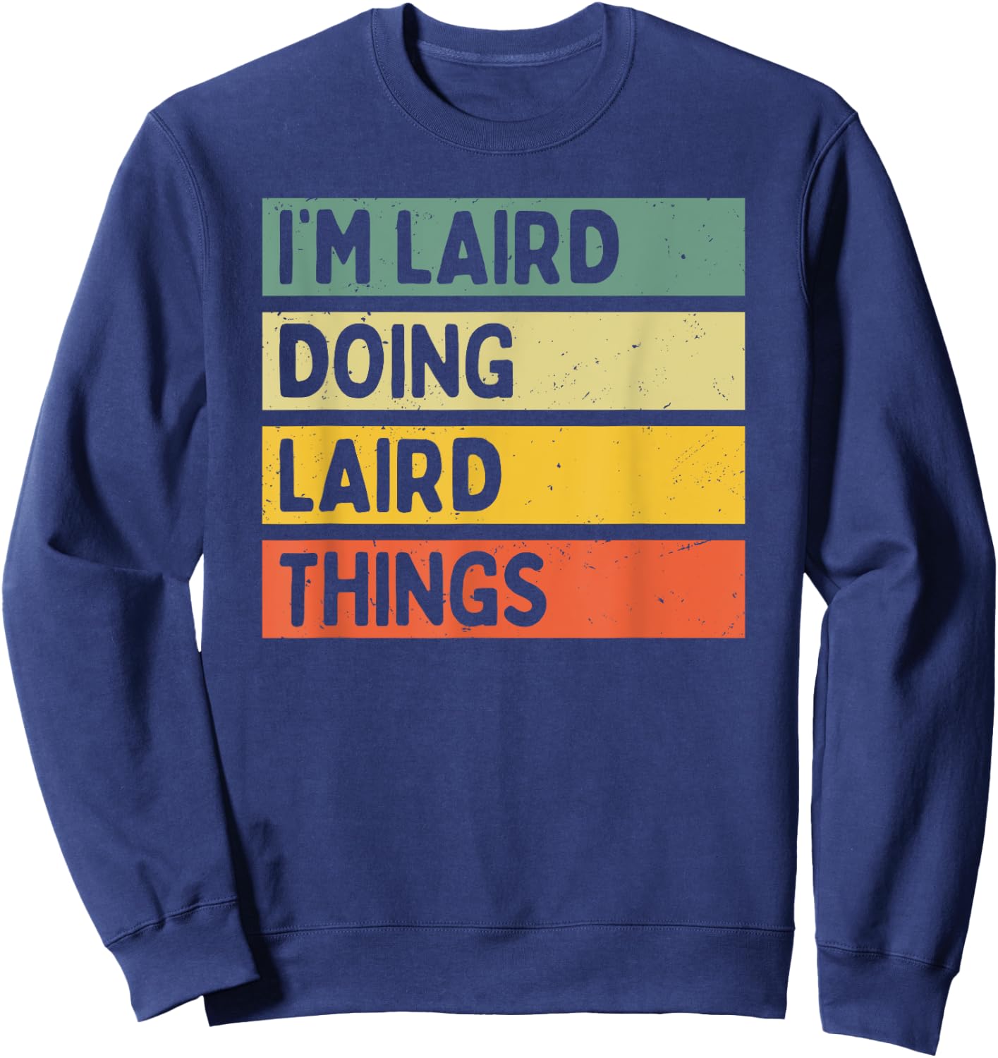 I'm Laird Doing Laird Things Funny Personalized Quote Sweatshirt - Sweatshirt | Navy