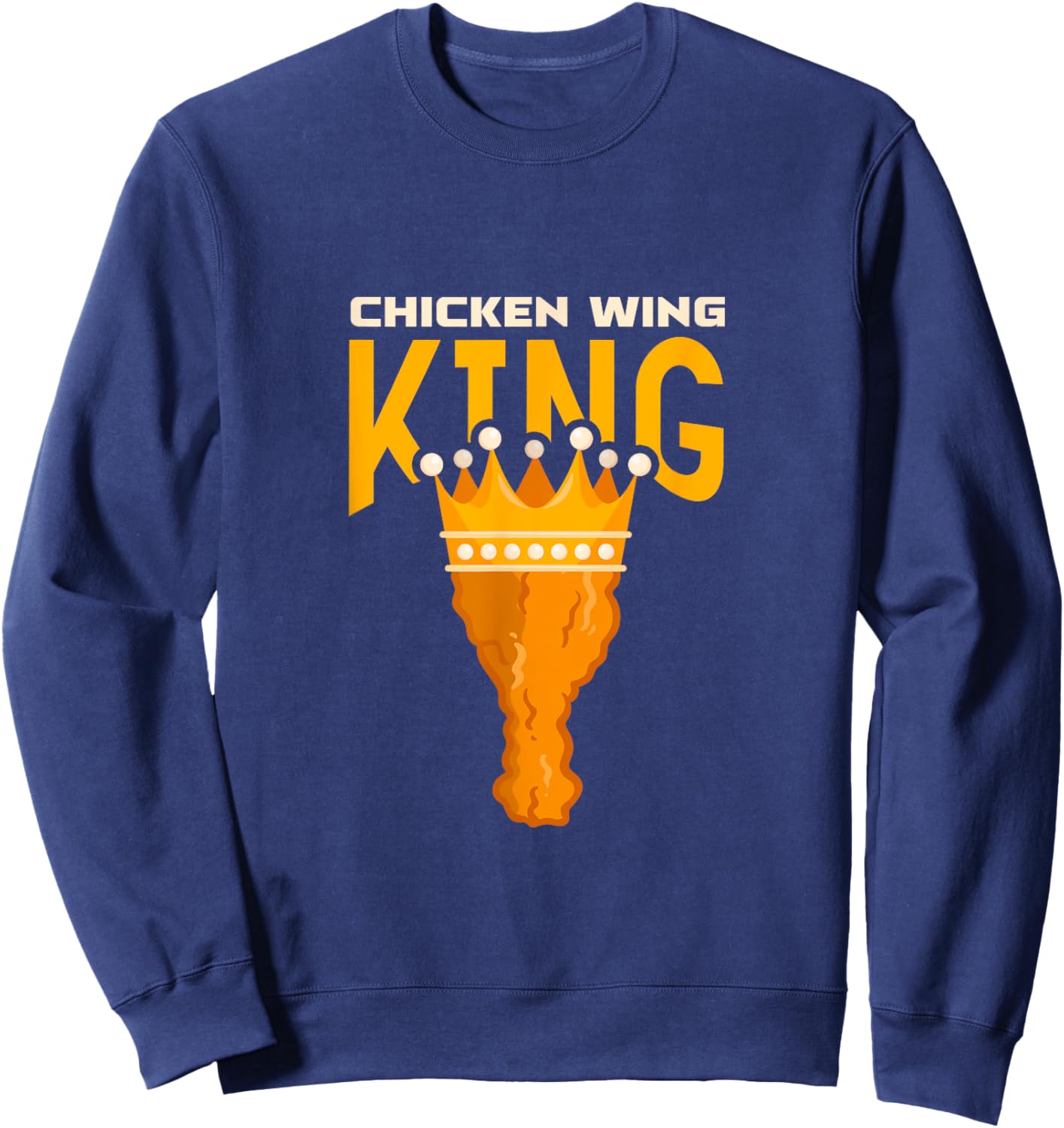 Chicken Wing King Buffalo Wings BBQ Fried Food Sweatshirt - Sweatshirt | Navy
