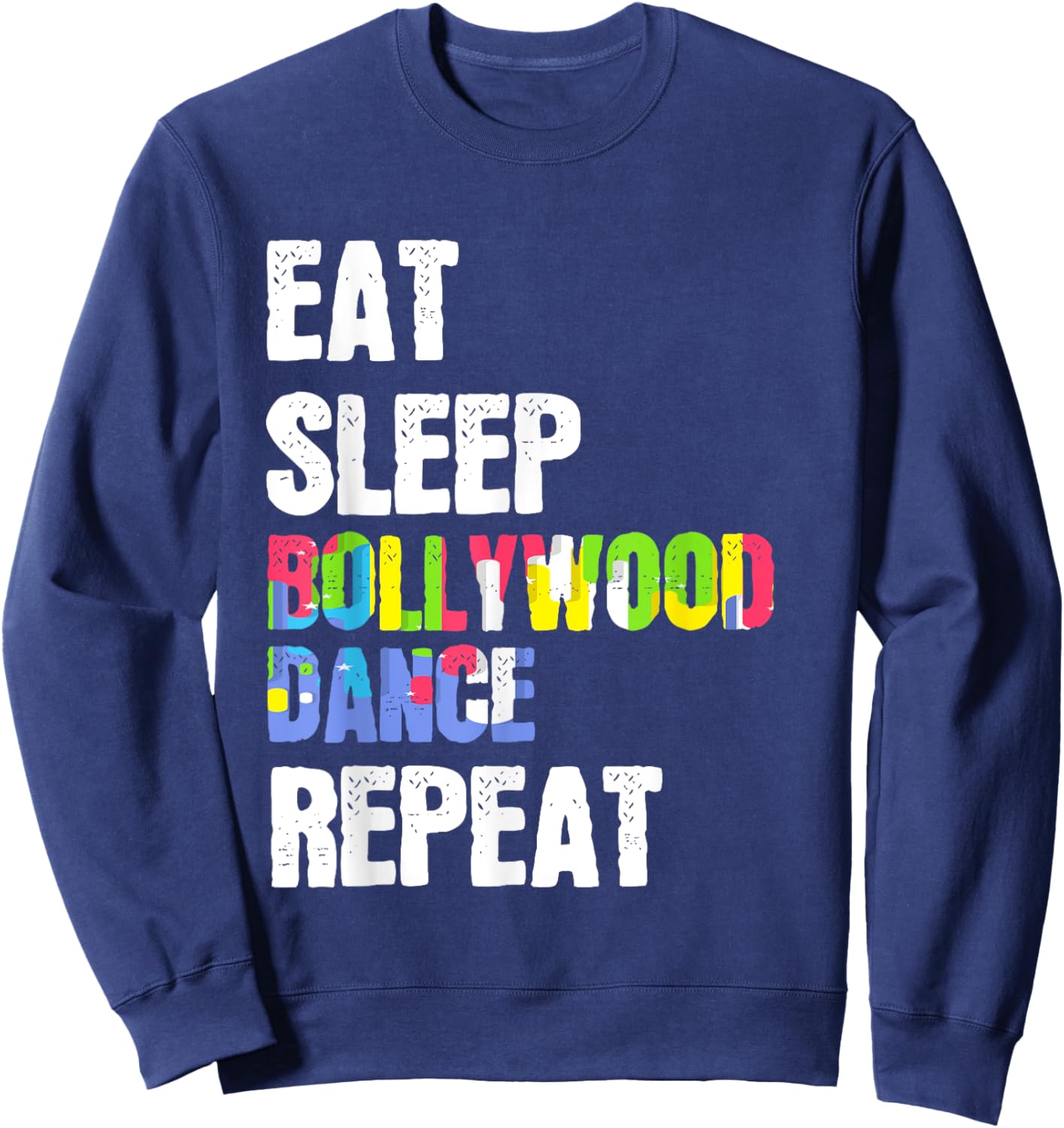 Eat Sleep Bollywood Dance Repeat Stage Performance Sweatshirt - Sweatshirt | Navy