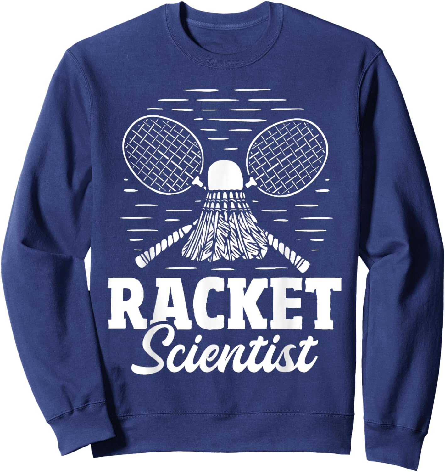 Racket Scientist - Badminton Player Athlete Shuttlecock Bird Sweatshirt - Sweatshirt | Navy