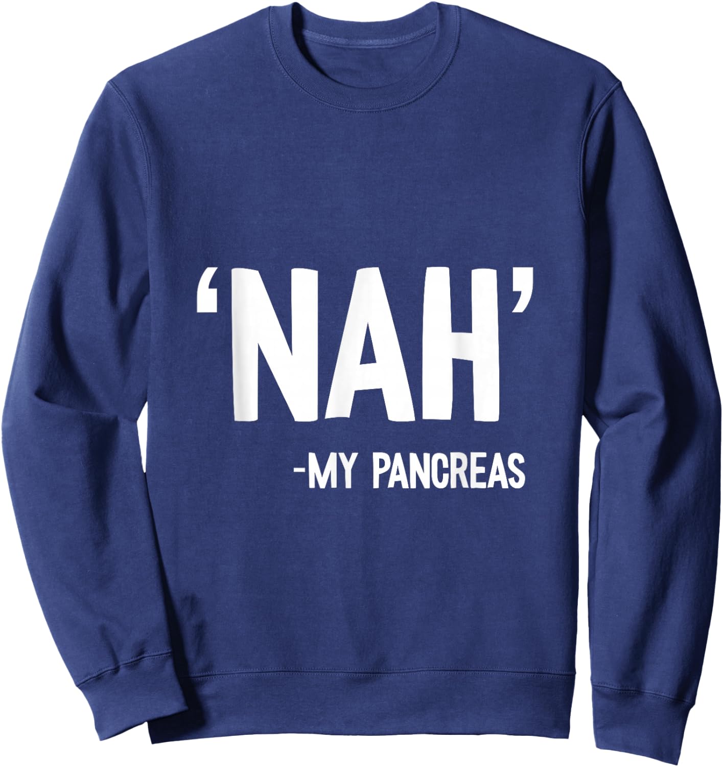 Nah My Pancreas Cute Type 1 T1D Diabetes Funny Gift Sweatshirt - Sweatshirt | Navy
