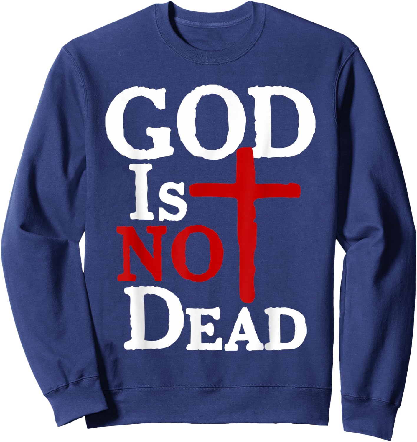 God Is Not Dead Jesus Christ Faith Religious Christian Sweatshirt - Sweatshirt | Navy