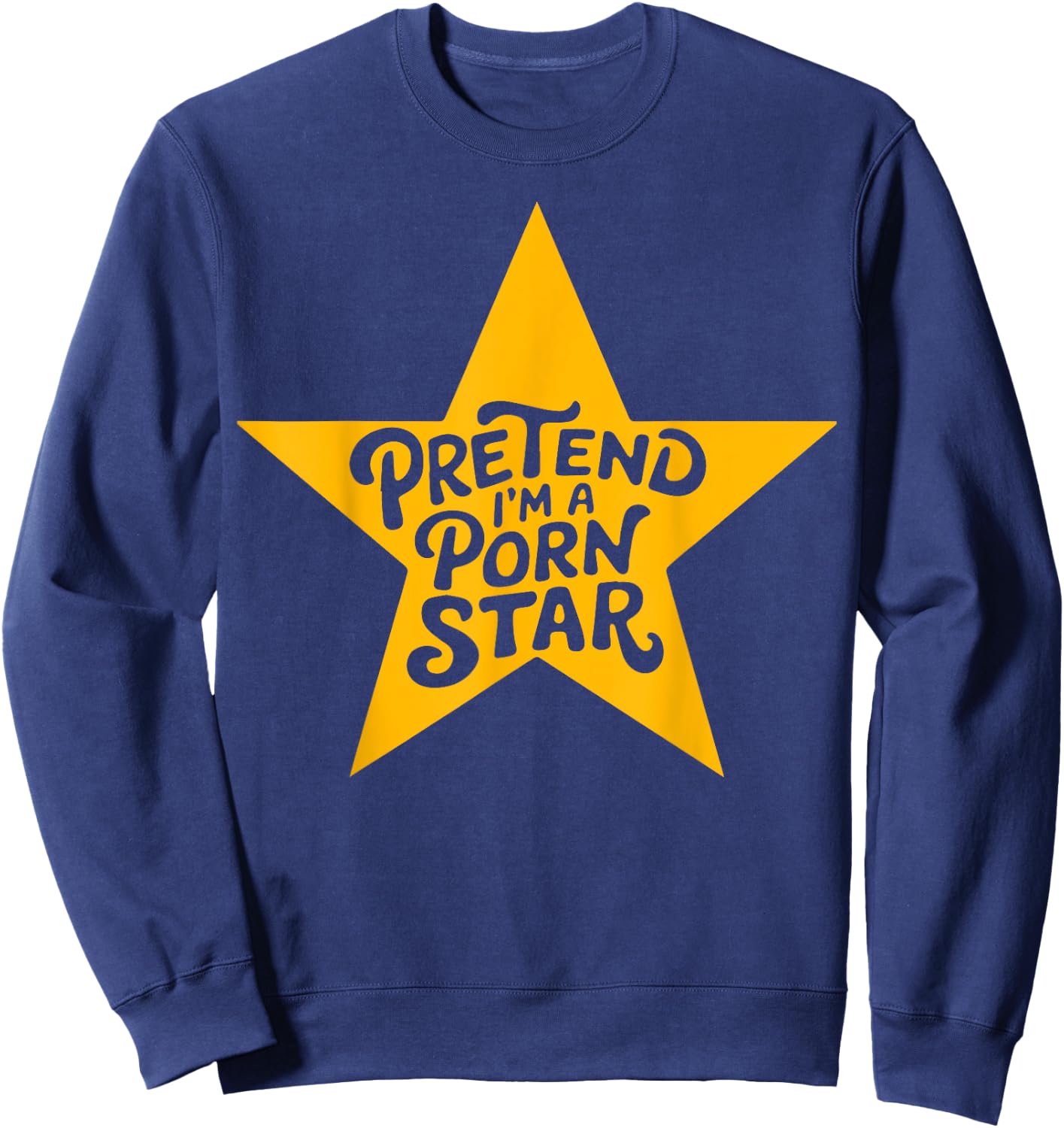 Inappropriate Women Adult Humor Pretend I'm A Porn Star Sweatshirt - Sweatshirt | Navy