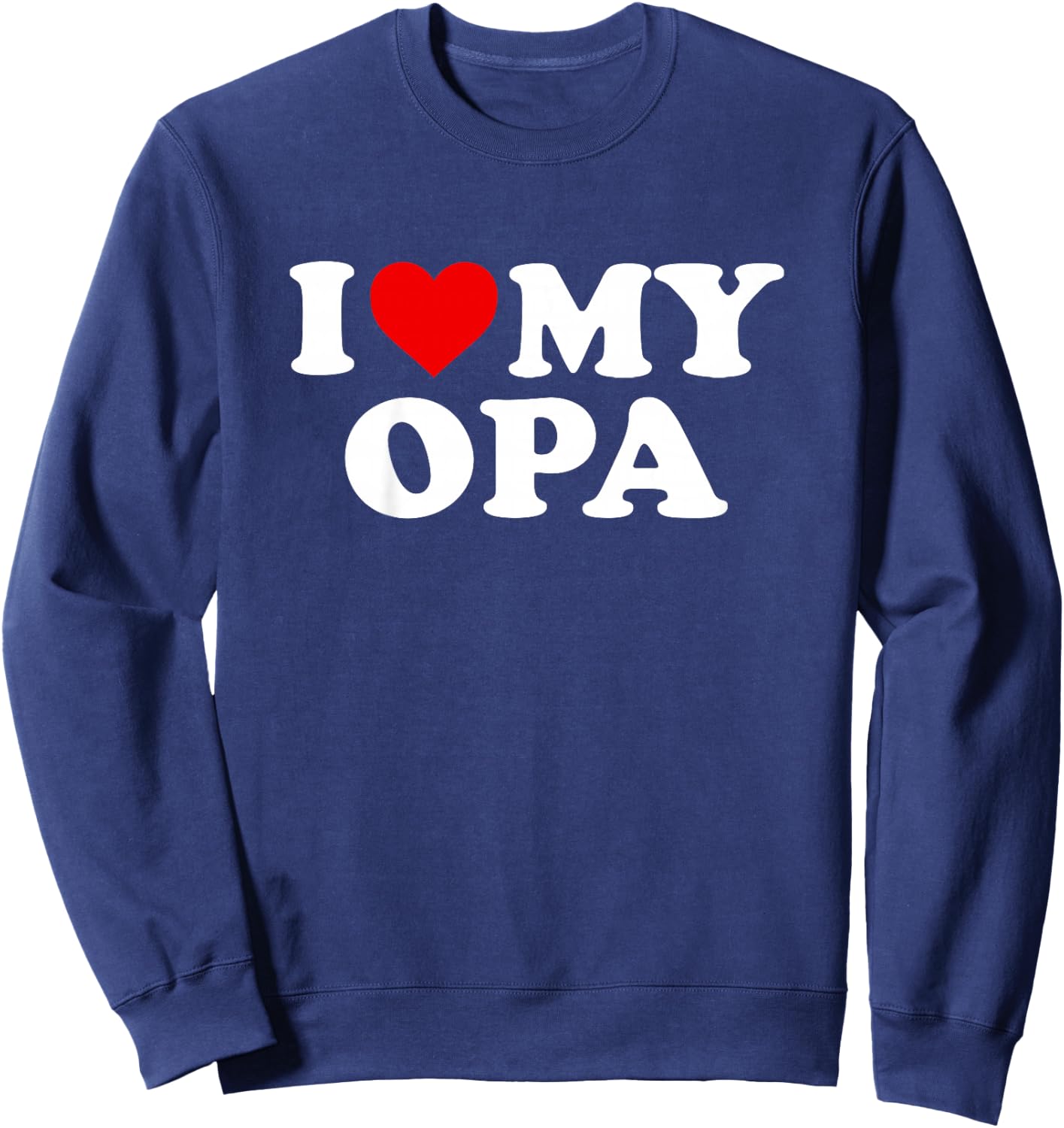 I Love My Opa Design: Toddler, Boy, Girl, Youth, Baby Sweatshirt - Sweatshirt | Navy