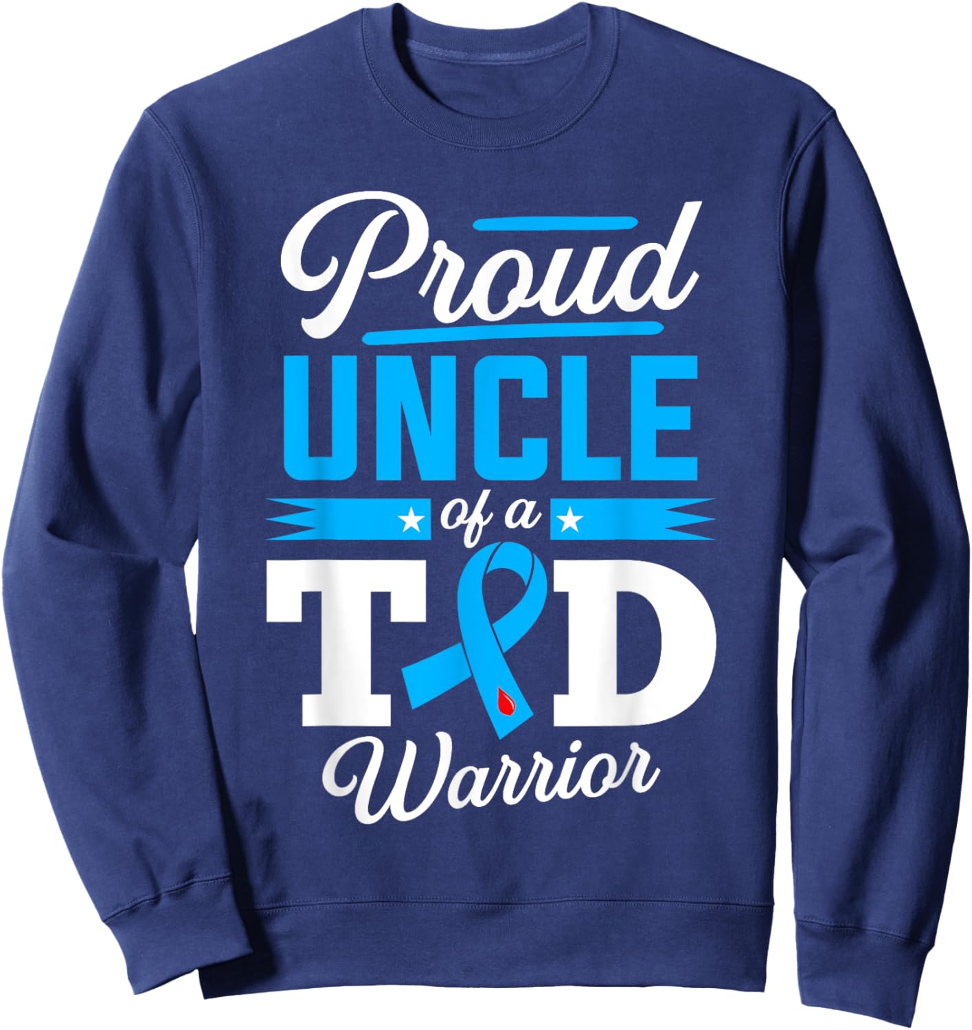 Proud Uncle Of A T1D Warrior Diabetes Awareness Type 1 Sweatshirt - Sweatshirt | Navy