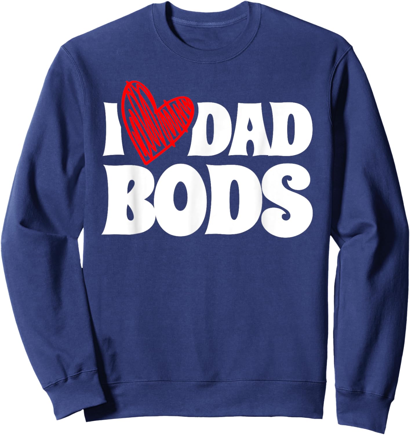 I Love Dad Bods Father Grandpa Uncle Beer Drinking Sweatshirt - Sweatshirt | Navy
