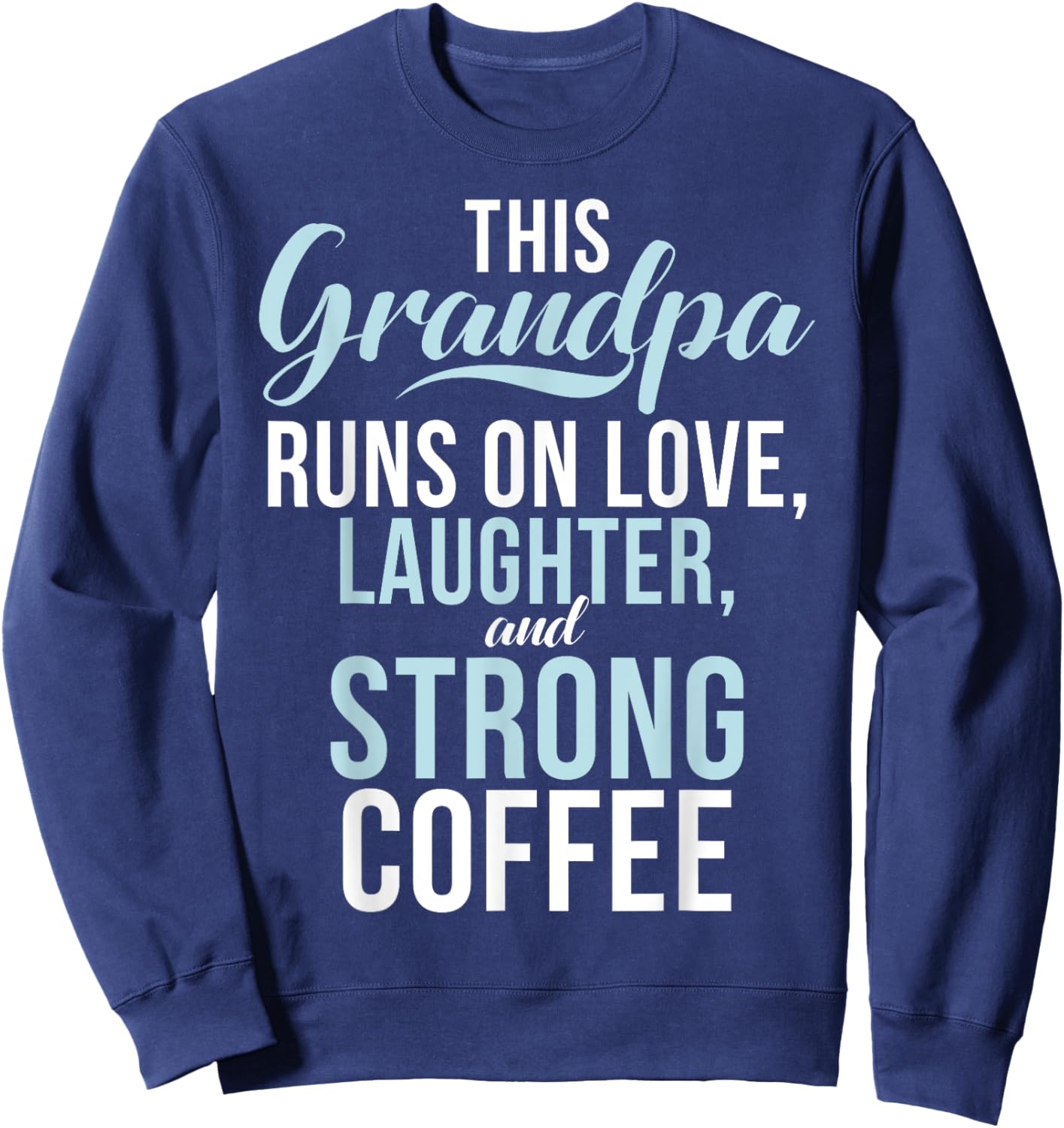 Runs on Love Laughter and strong Coffee New Grandpa Sweatshirt - Sweatshirt | Navy