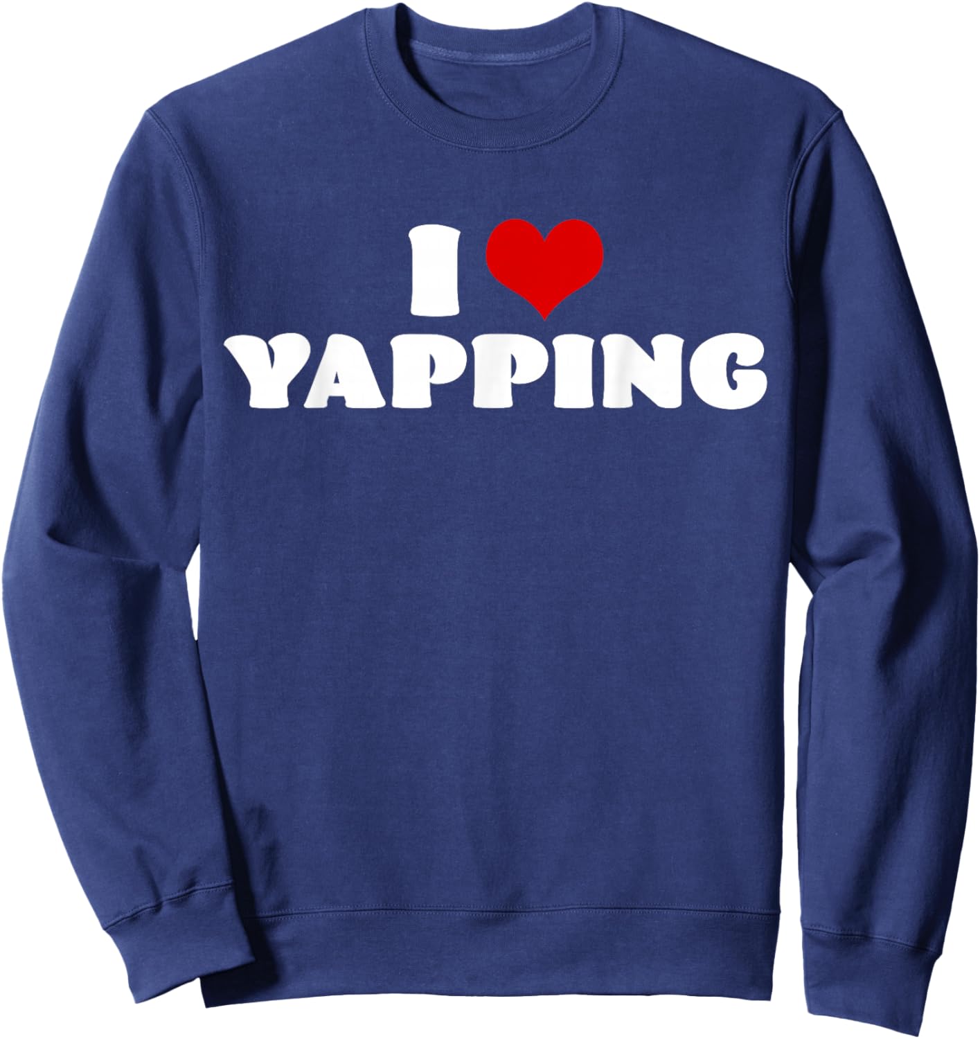 I Love Yapping I Heart Yapping Red Heart Funny Sweatshirt - Sweatshirt | Navy