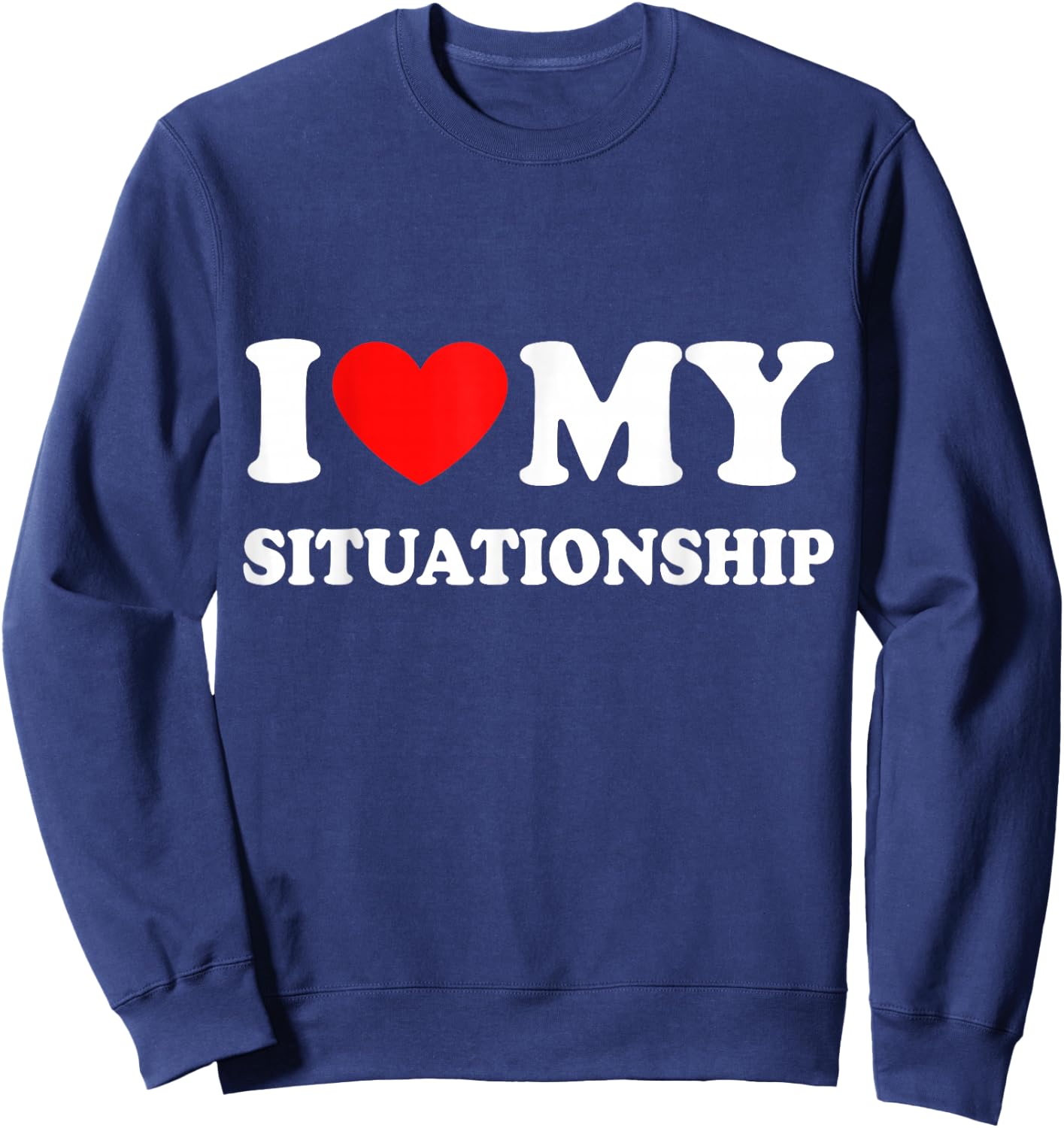I Love My Situationship Sweatshirt - Sweatshirt | Navy