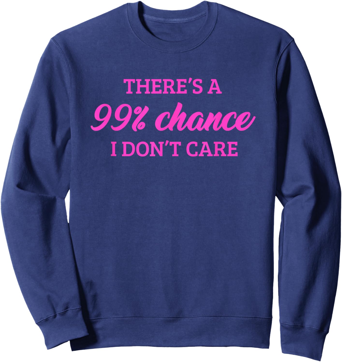 There's A 99% Chance That I Don't Care Sweatshirt - Sweatshirt | Navy