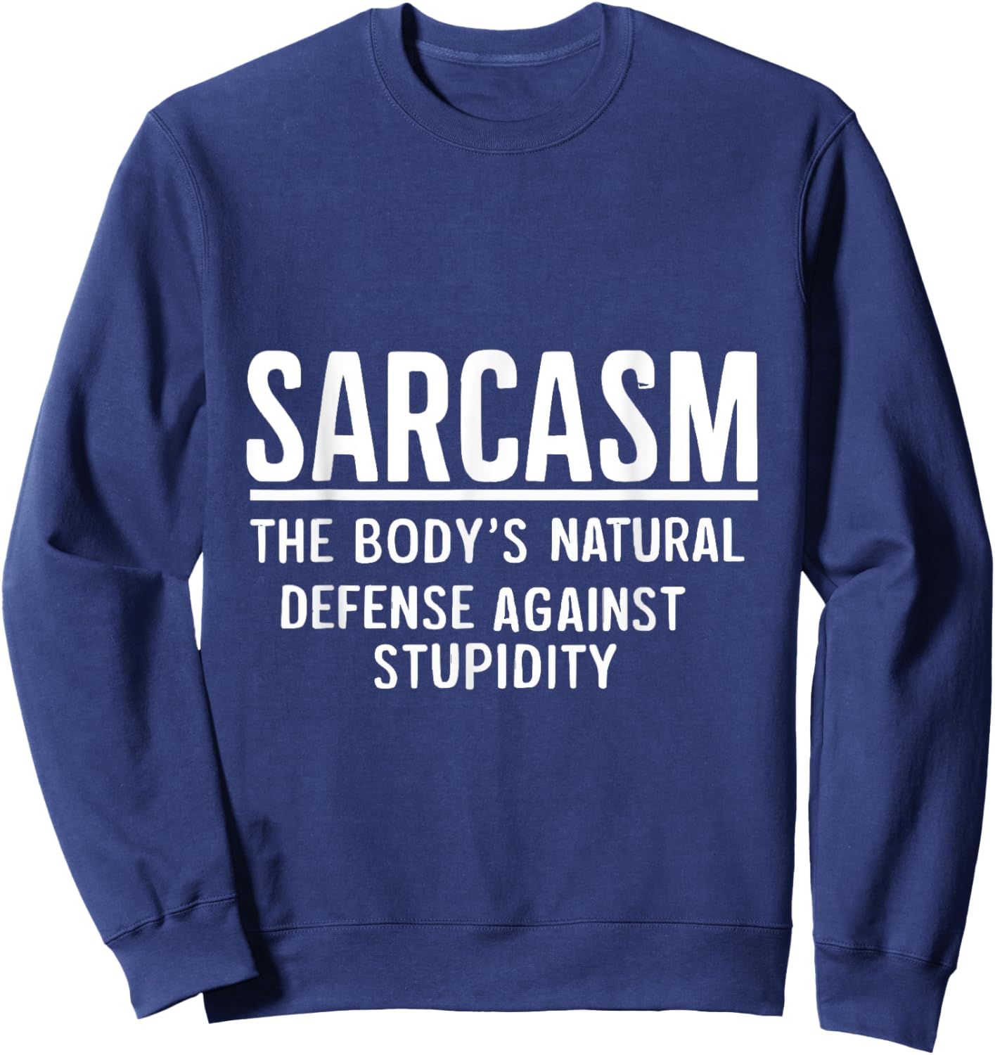 Sarcasm The Body's Natural Defense Against Stupidity Sweatshirt - Sweatshirt | Navy