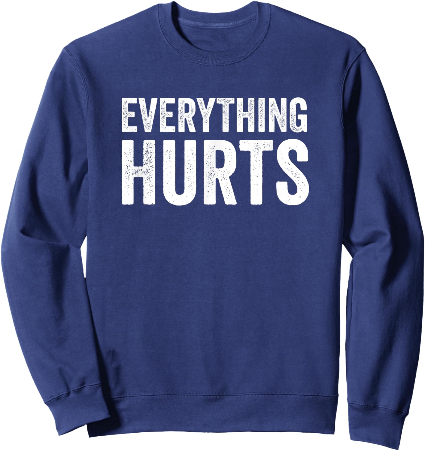 Everything Hurts Funny Workout Women Men Sweatshirt - Sweatshirt | Navy