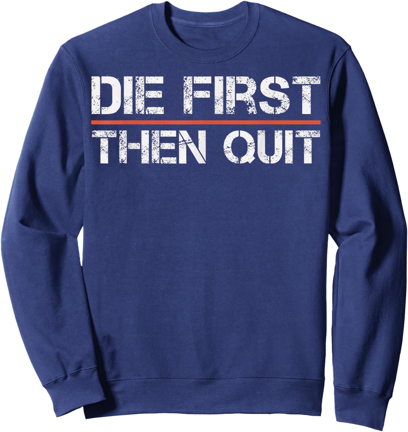 Motivational Gym Fitness Workout Design Die First Then Quit Sweatshirt - Sweatshirt | Navy