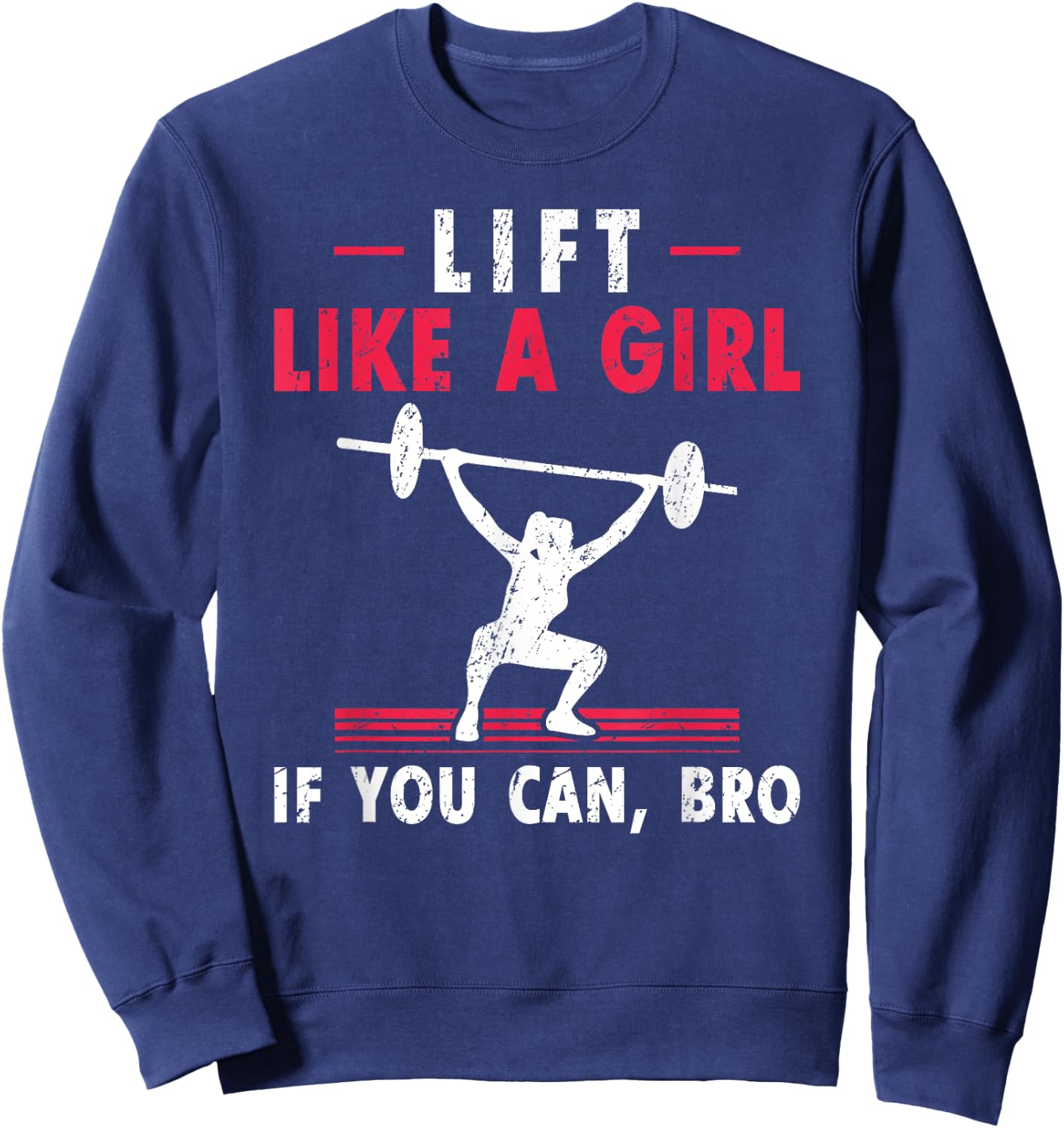 Lift Like A Girl if you Can Bro Weightlifting Lifting Sweatshirt - Sweatshirt | Navy