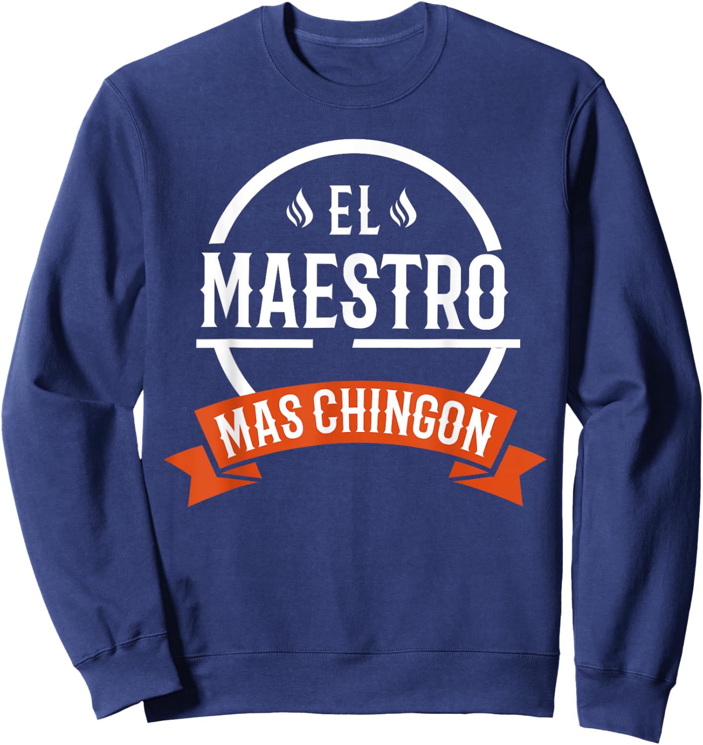 El Maestro Mas Chingon Spanish Male Teacher Sweatshirt - Sweatshirt | Navy