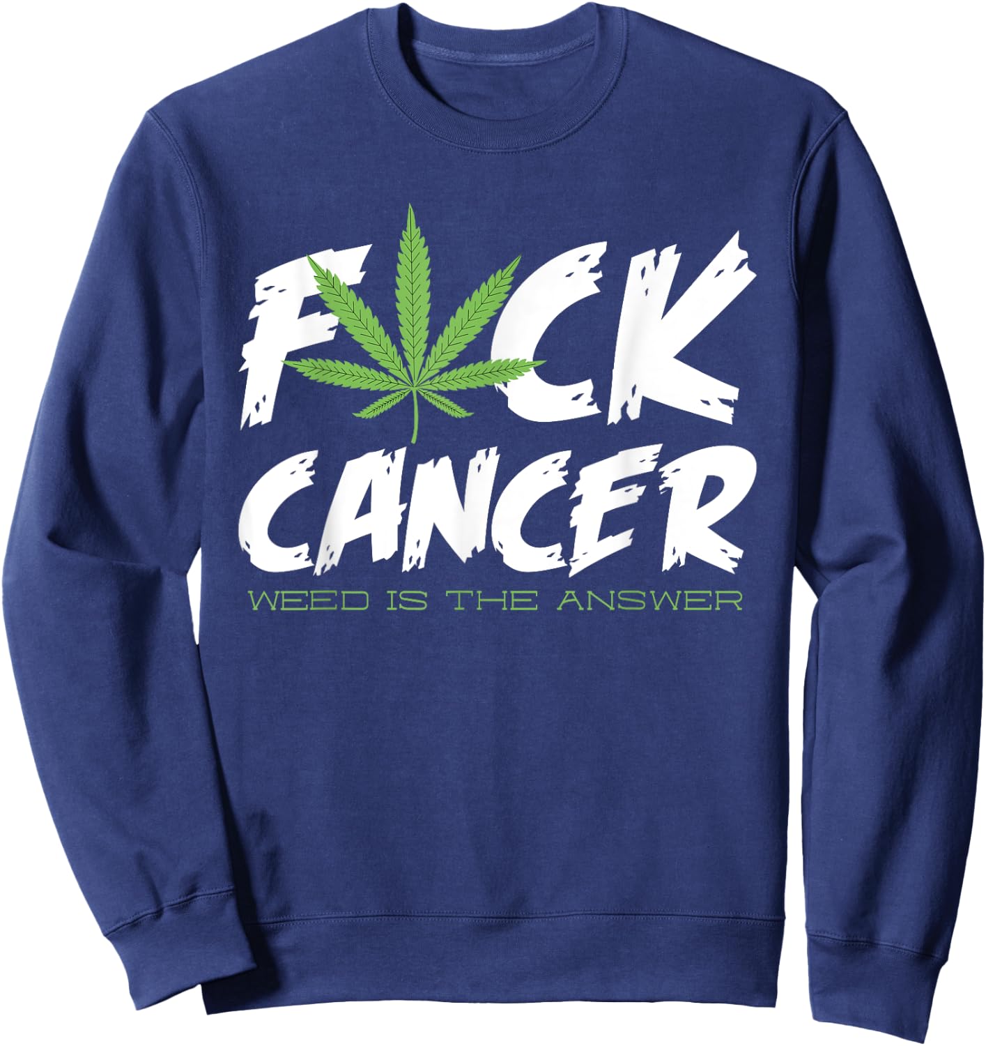 Fuck Cancer Shirt | Weed Cannabis Marijuana Sweatshirt - Sweatshirt | Navy