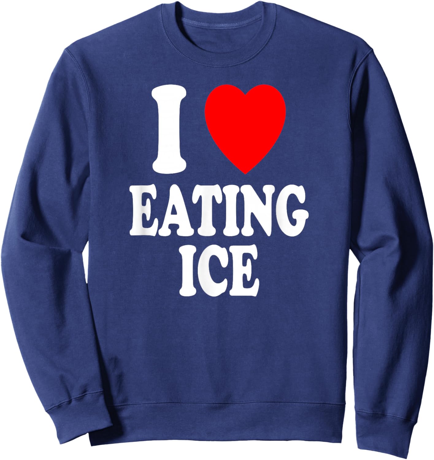 I Heart (Love) Eating Ice Chewing Pagophagia Sweatshirt - Sweatshirt | Navy