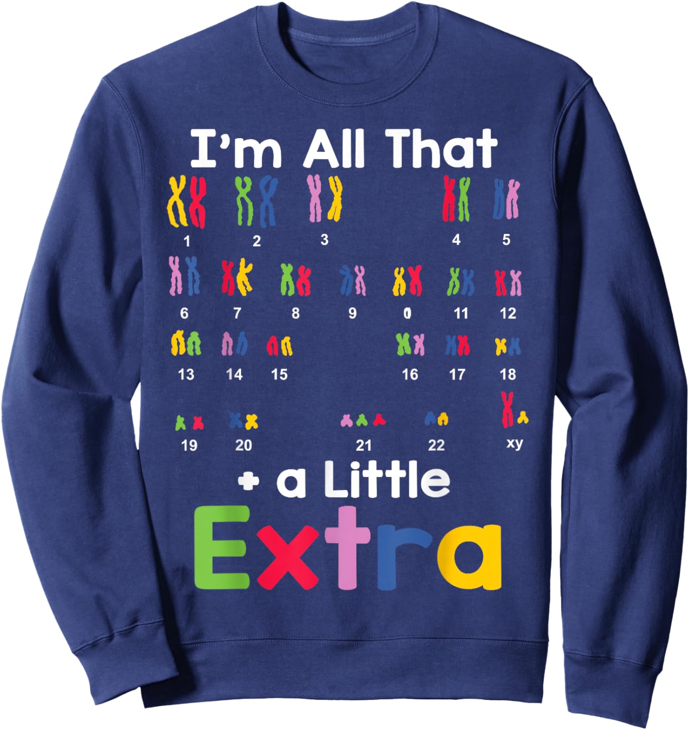 Down Syndrome Awareness All That Little Extra Chromosome Sweatshirt - Sweatshirt | Navy