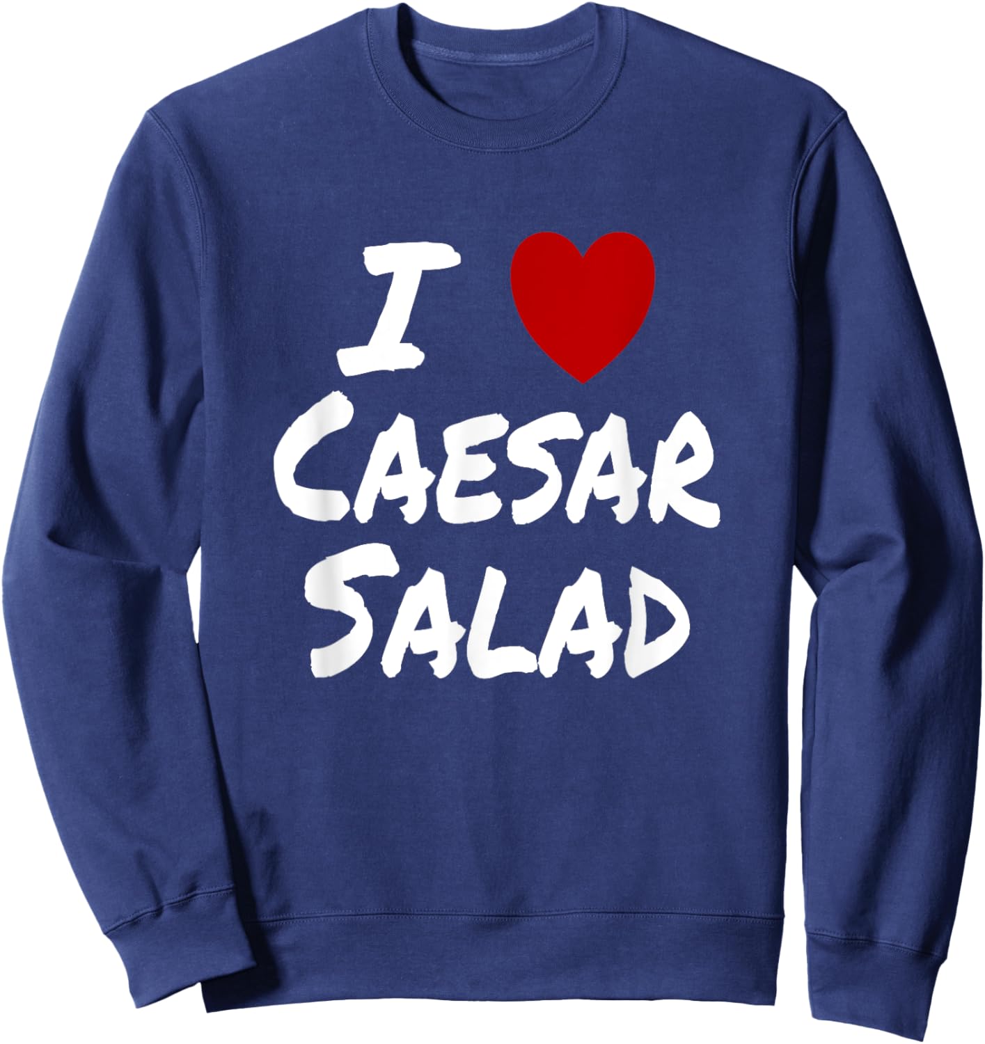I Heart (Love) Caesar Salad Favorite Food Diet Vegetarian Sweatshirt - Sweatshirt | Navy