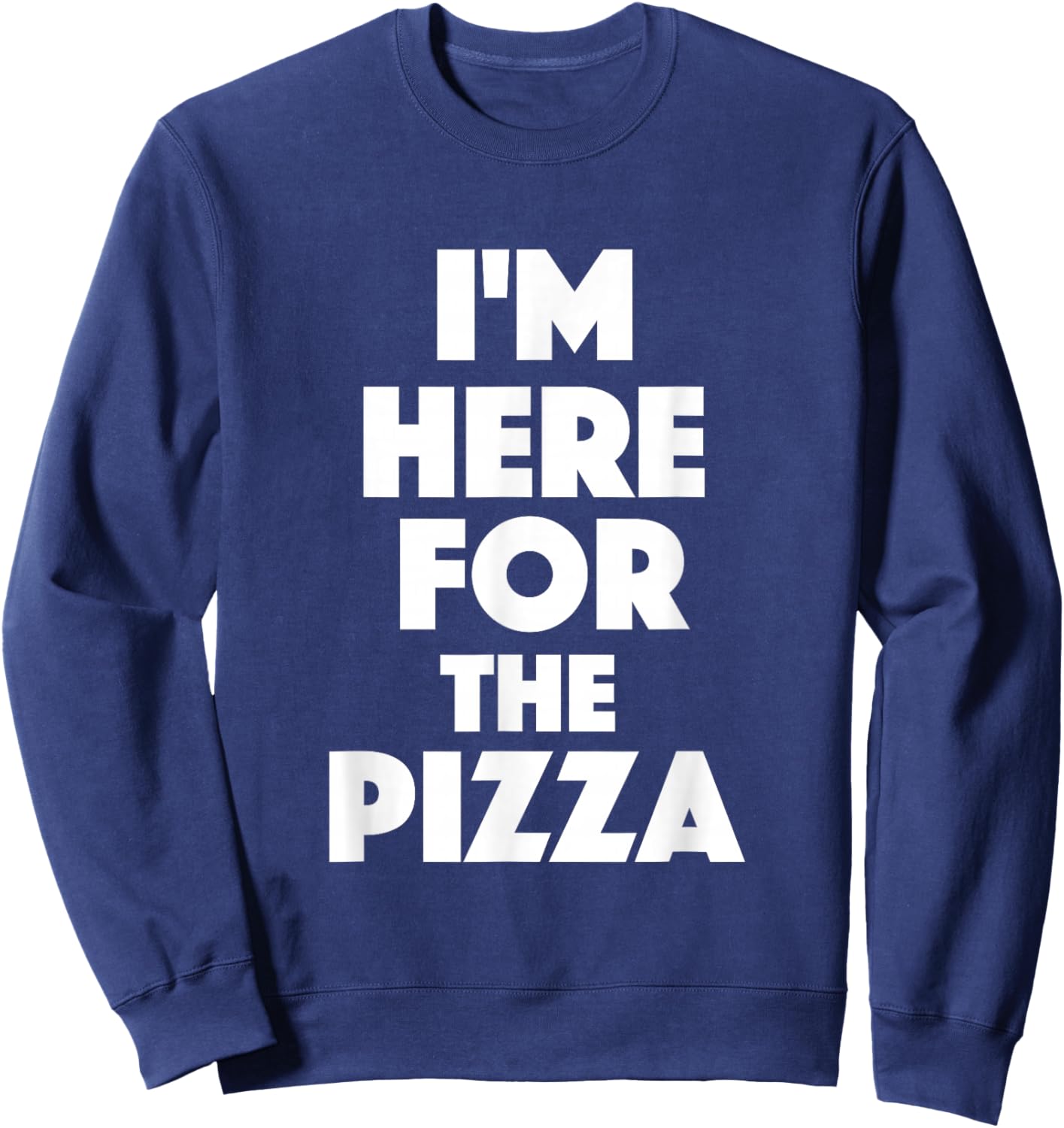 I'm Here For The Pizza - Food Lover Pizza Baker Sweatshirt - Sweatshirt | Navy