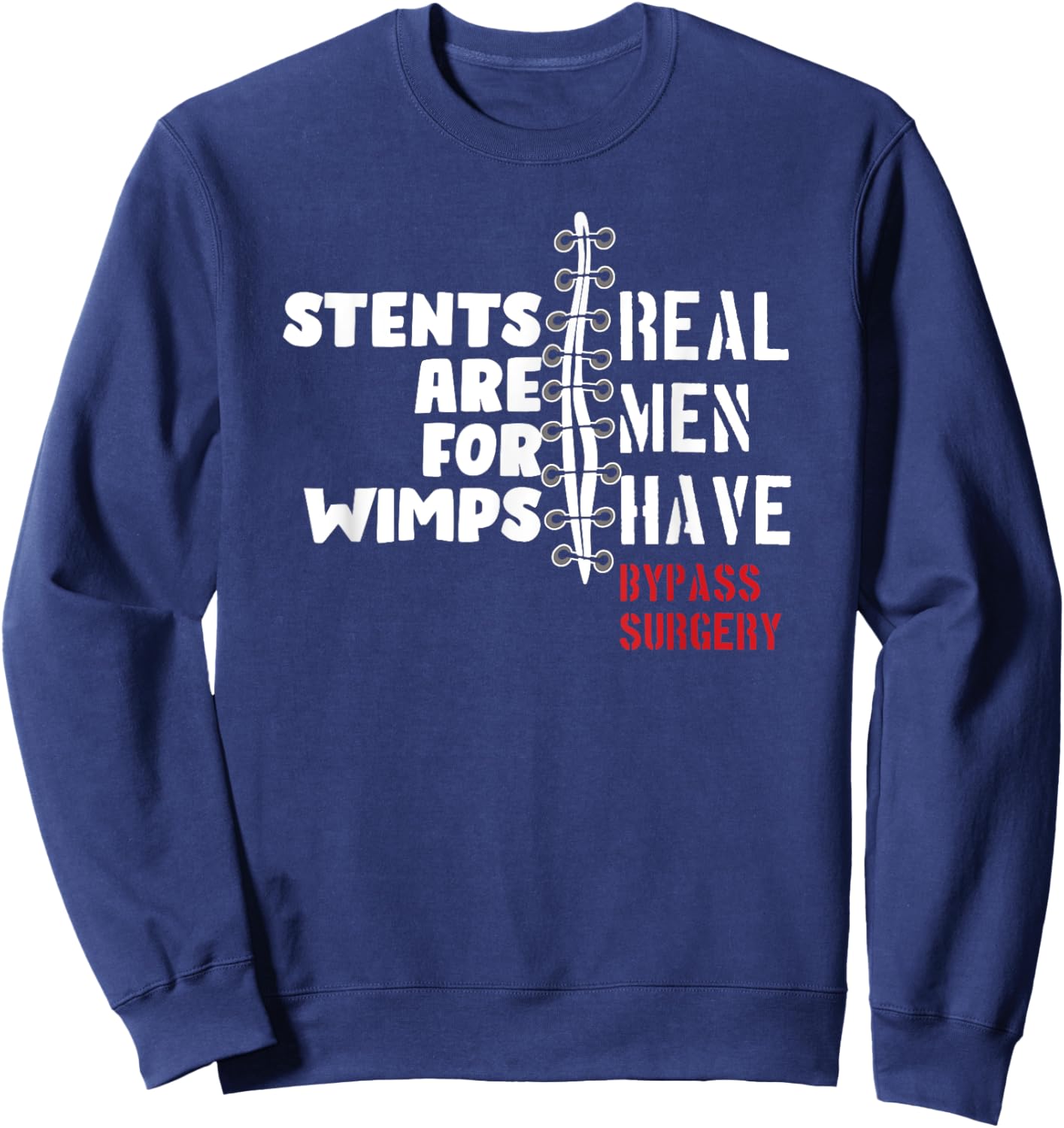 Stents Are For Wimps Real Men Have Bypass Surgery Sweatshirt - Sweatshirt | Navy