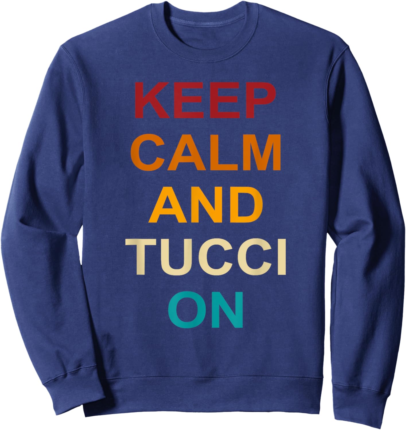 Keep Calm And Tucci On Quote Sweatshirt - Sweatshirt | Navy