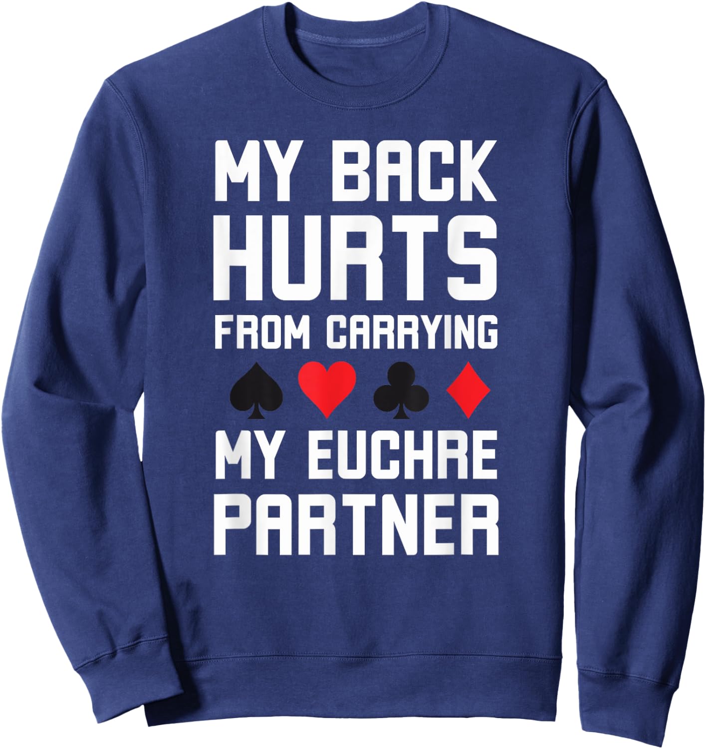 World's greatest cards partner Apparel co. My Back Hurts From Carrying My Euchre Partner Funny Euchre - Grey, Small, Short Sleeve, Classic Fit, Polyester 100%, Adult, Euchre Enthusiasts Sweatshirt - Sweatshirt | Navy