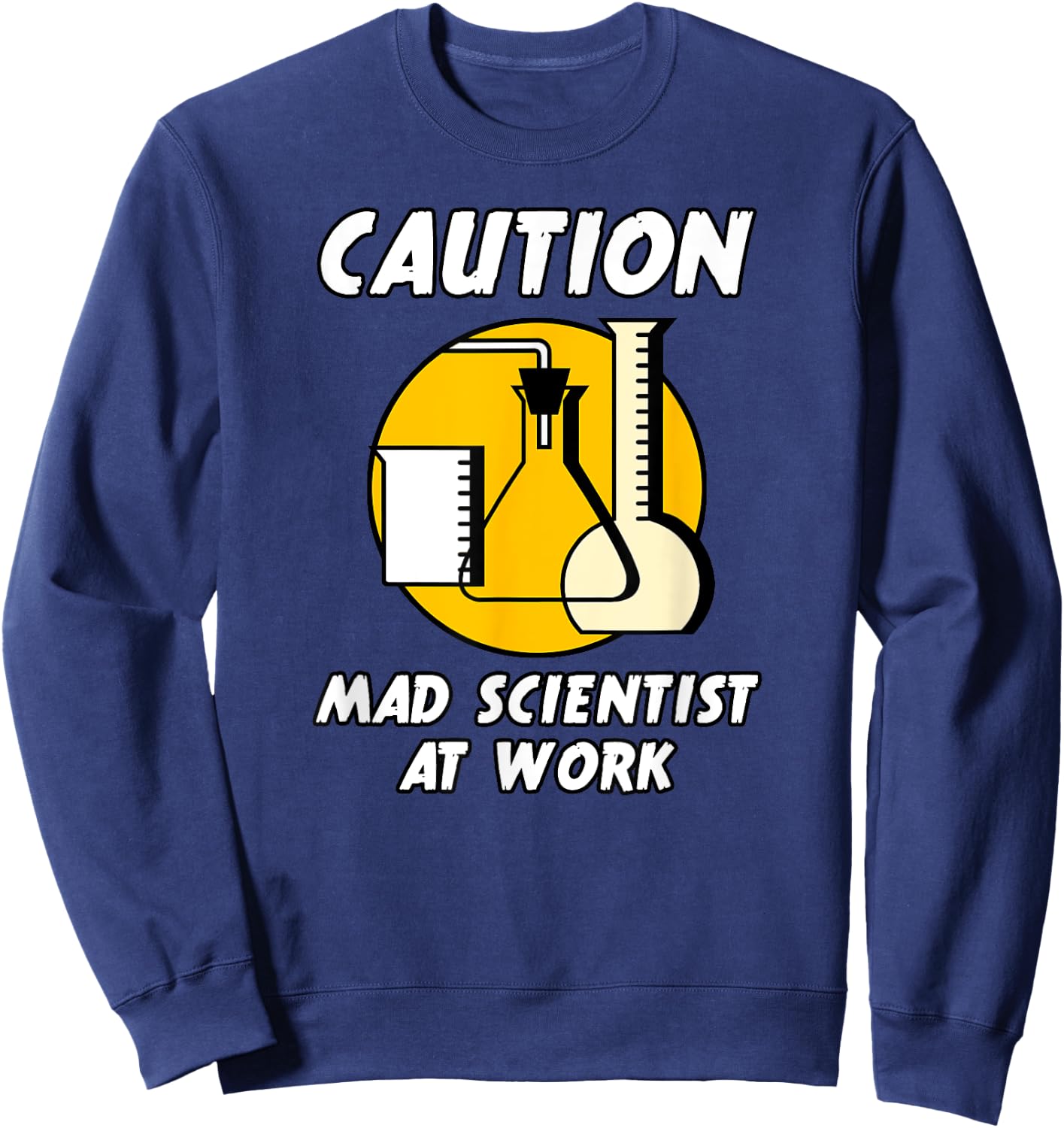 CAUTION MAD SCIENTIST AT WORK Funny Humor (Ver. 2) Sweatshirt - Sweatshirt | Navy