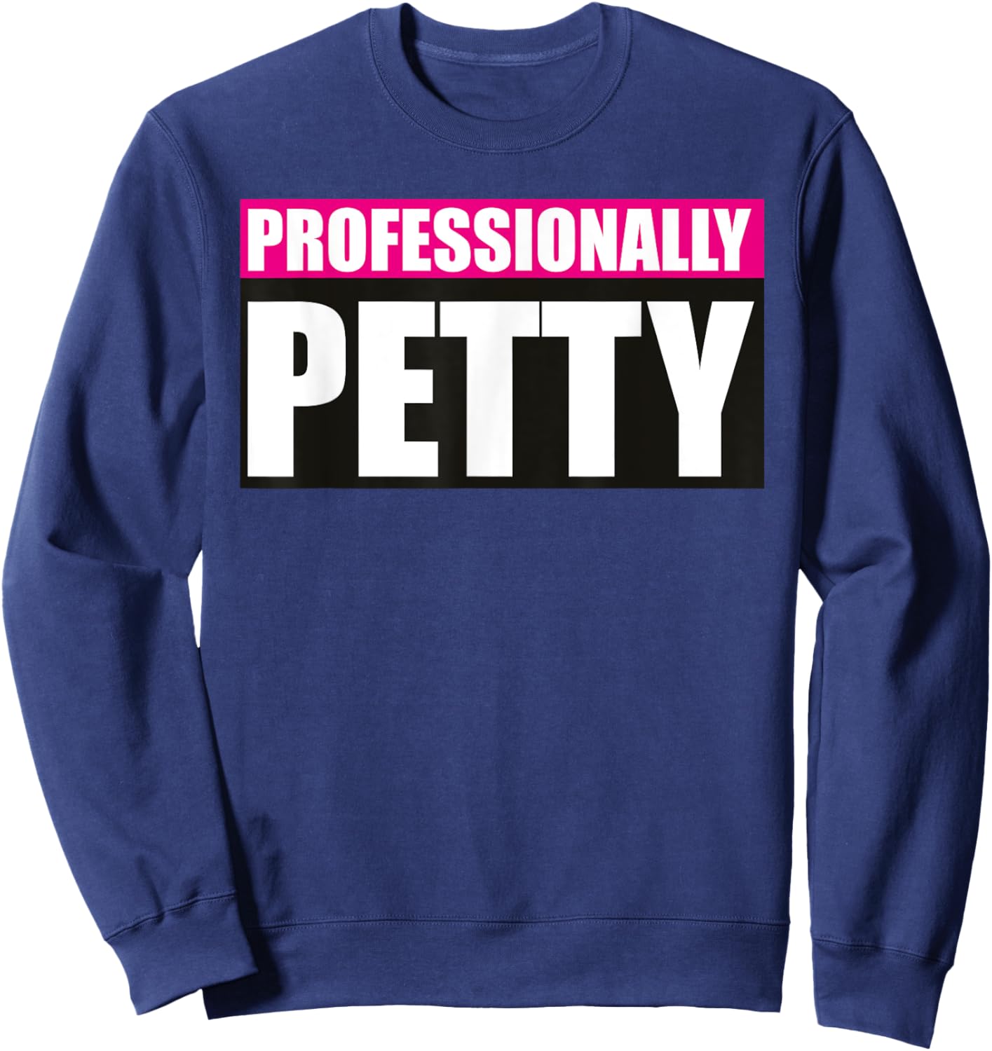 Professionally Petty Sweatshirt - Sweatshirt | Navy