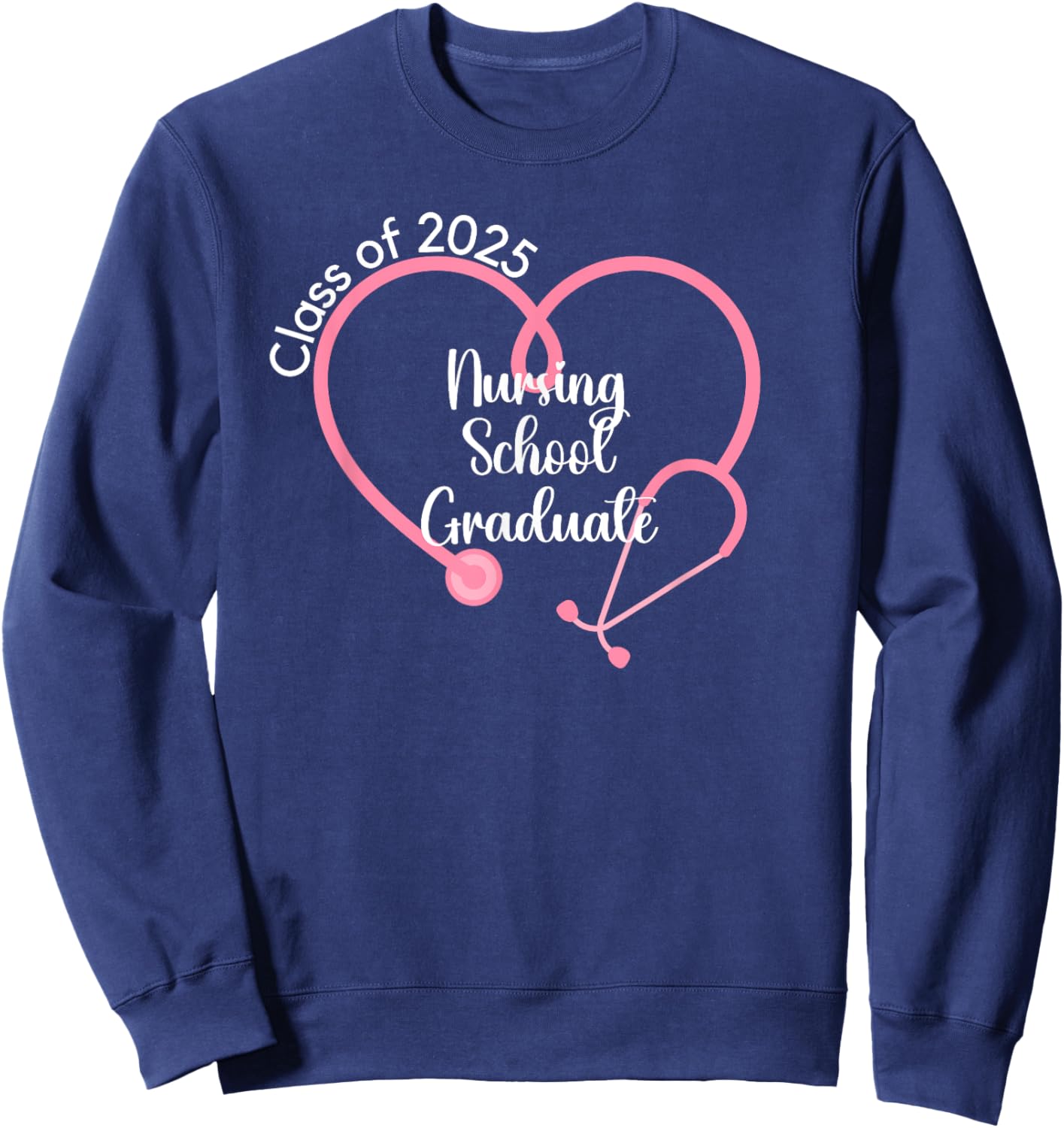 Class Of 2025 Nursing School Graduate Nurse Graduation Sweatshirt - Sweatshirt | Navy