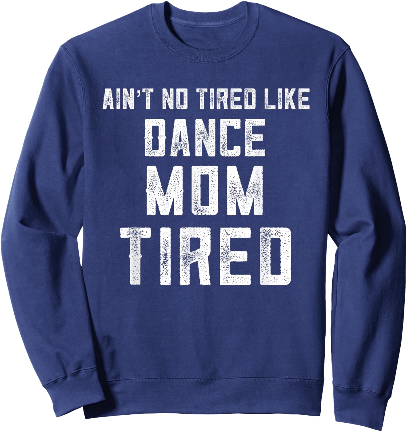 Funny Dance Mom Appreciation My Daughter Has Dance Mom Tired Sweatshirt - Sweatshirt | Navy