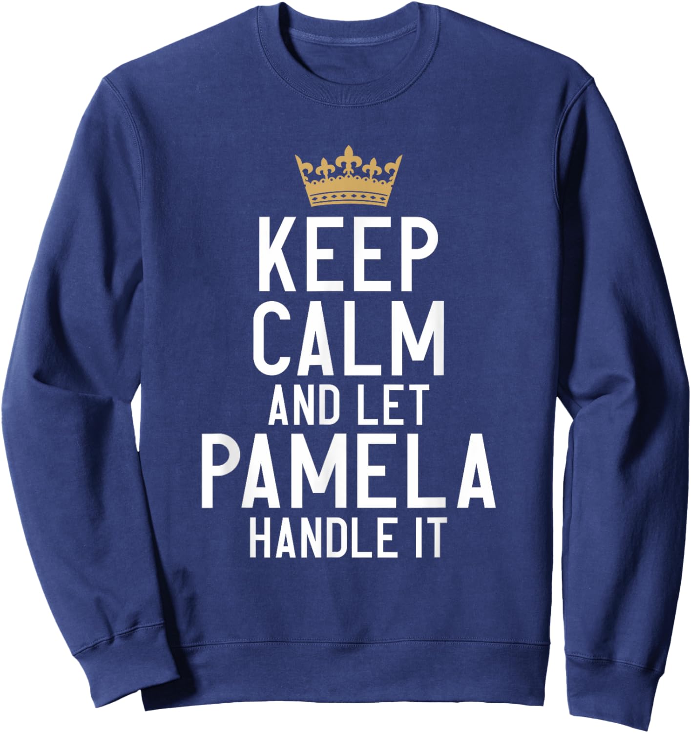 Keep Calm And Let Pamela Handle It Funny Pamela Name Sweatshirt - Sweatshirt | Navy
