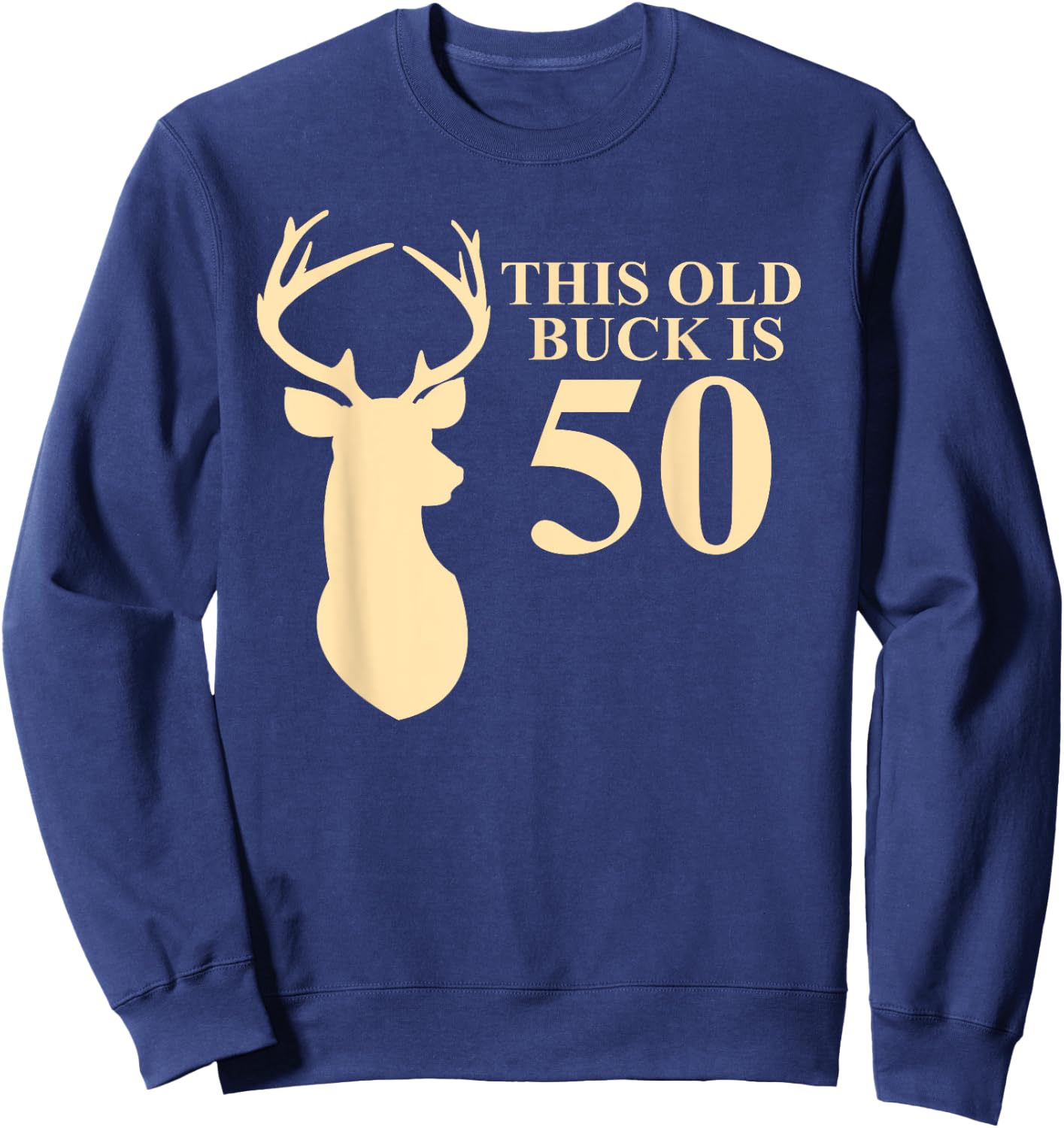 This Old Buck Is 50 Shirt | 50 year old Animal Hunter Gift Sweatshirt - Sweatshirt | Navy