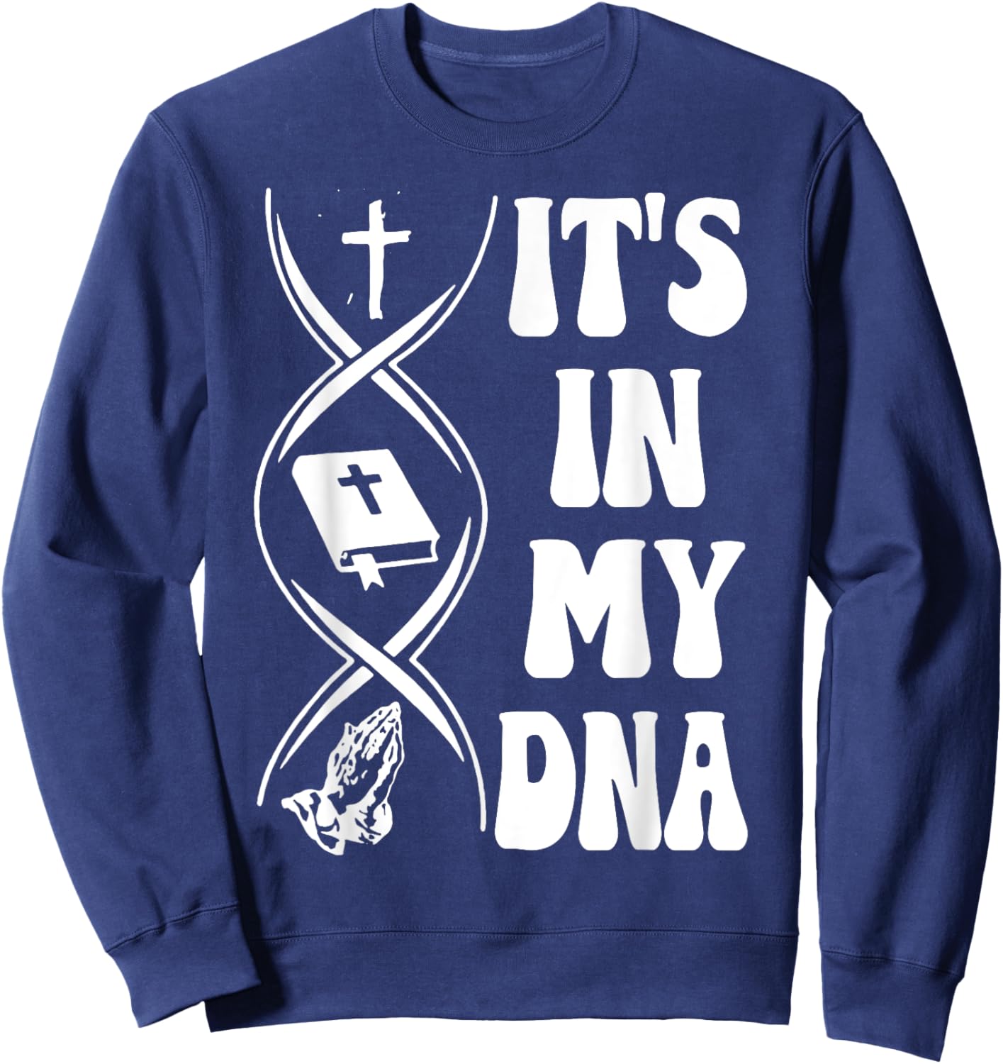 It's In My DNA, Cross, Bible Verse, Pray, Christian Sweatshirt - Sweatshirt | Navy